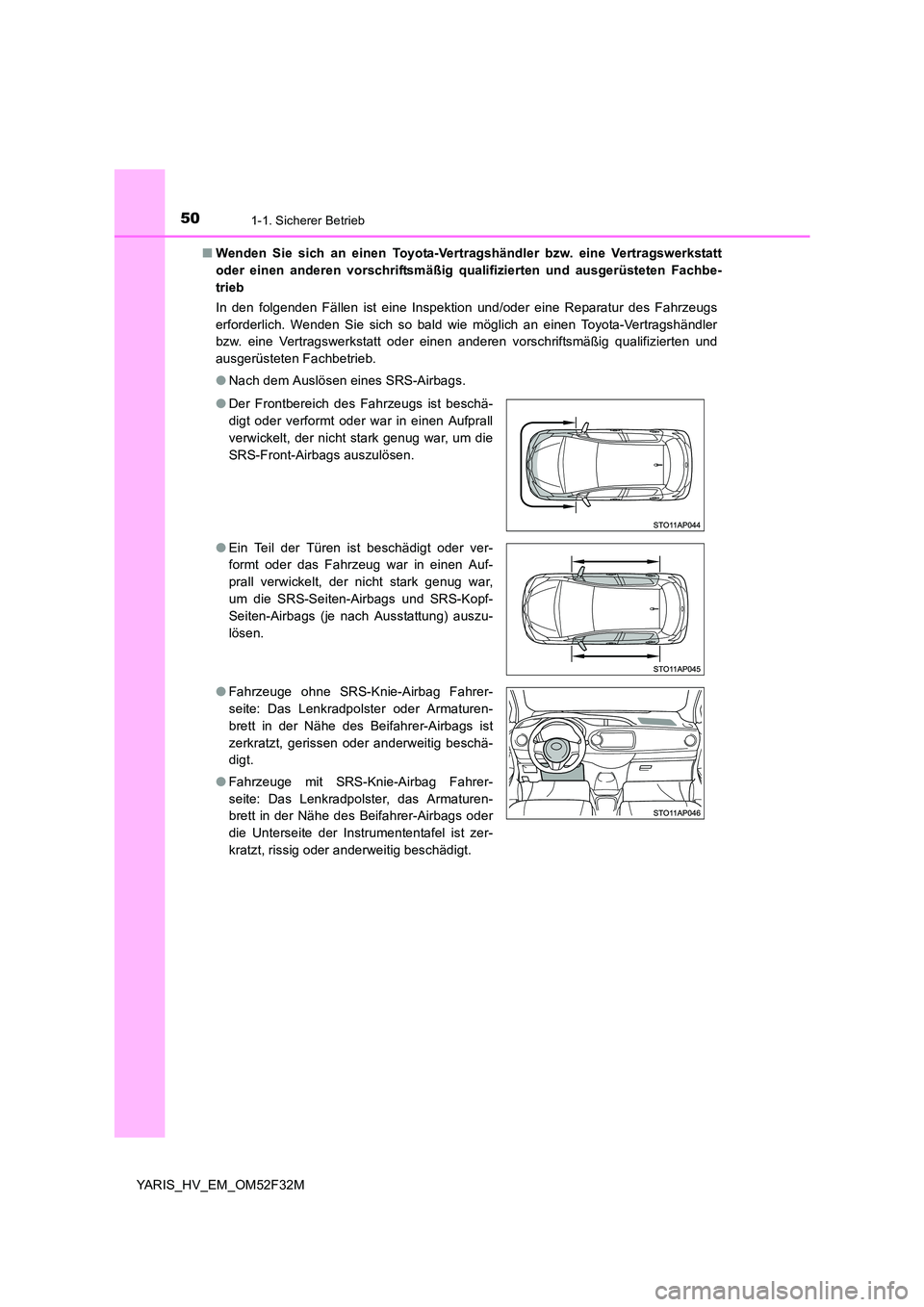 TOYOTA YARIS HYBRID 2015 Betriebsanleitungen (in German) 501-1. Sicherer Betrieb
YARIS_HV_EM_OM52F32M
■ Wenden Sie sich an einen Toyota-Vertragshändler bzw. eine Vertragswerkstatt
oder einen anderen vorschriftsmäßig qualifizierten und ausgerüsteten TOYOTA YARIS HYBRID 2015 Betriebsanleitungen (in German) 501-1. Sicherer Betrieb
YARIS_HV_EM_OM52F32M
■ Wenden Sie sich an einen Toyota-Vertragshändler bzw. eine Vertragswerkstatt
oder einen anderen vorschriftsmäßig qualifizierten und ausgerüsteten