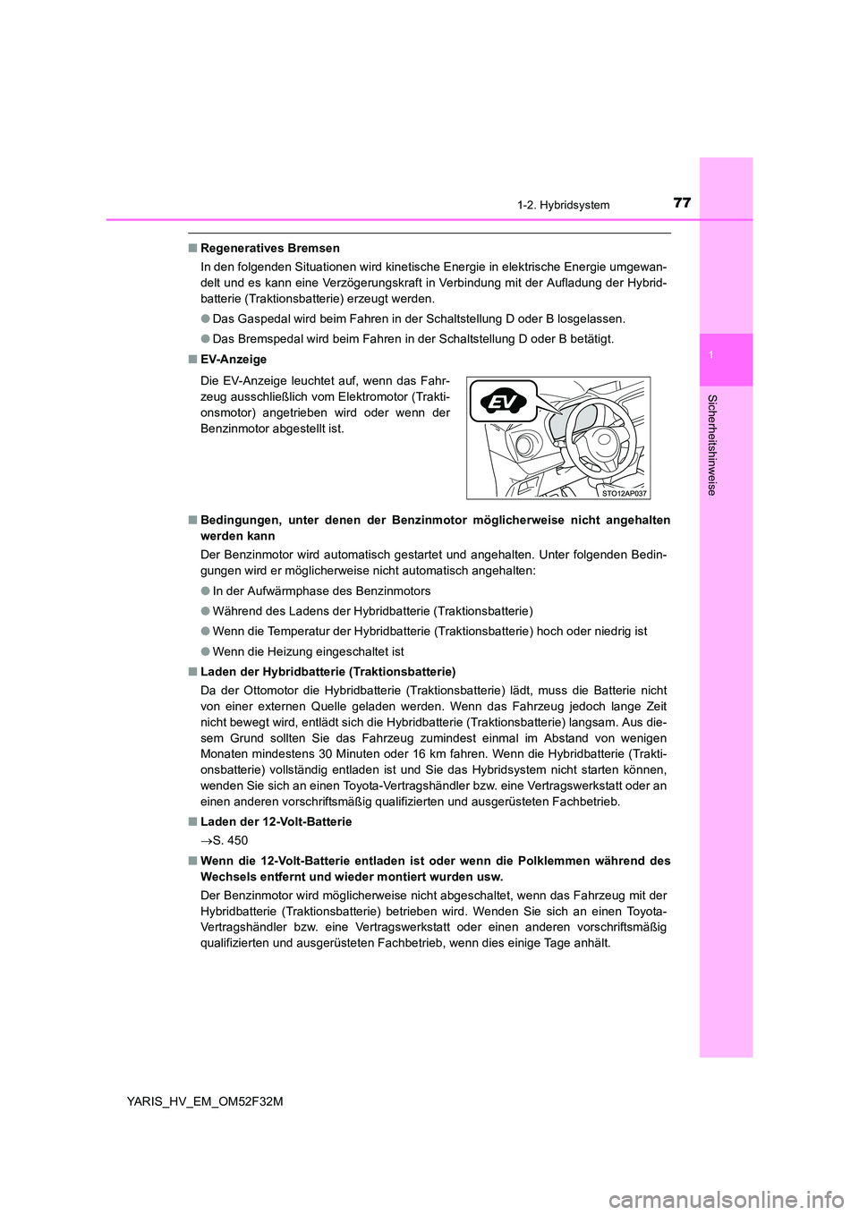 TOYOTA YARIS HYBRID 2015  Betriebsanleitungen (in German) 771-2. Hybridsystem
1
Sicherheitshinweise
YARIS_HV_EM_OM52F32M
■Regeneratives Bremsen 
In den folgenden Situationen wird kinetische Energie in elektrische Energie umgewan- 
delt und es kann eine Ver