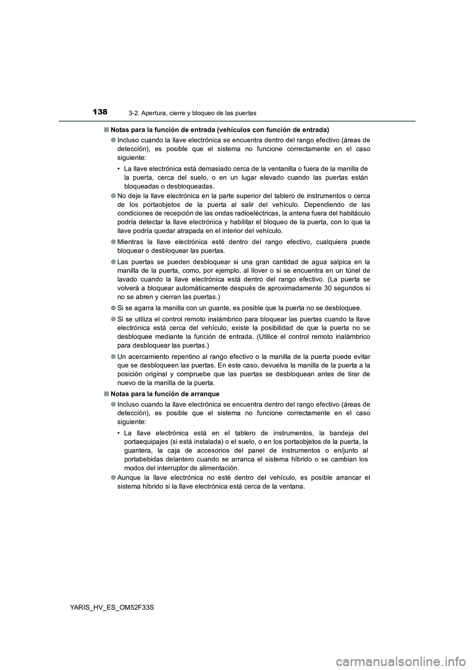 TOYOTA YARIS HYBRID 2015 Manual del propietario (in Spanish) 1383-2. Apertura, cierre y bloqueo de las puertas
YARIS_HV_ES_OM52F33S
■ Notas para la función de entrada (vehículos con función de entrada)
● Incluso cuando la llave electrónica se encuentr TOYOTA YARIS HYBRID 2015 Manual del propietario (in Spanish) 1383-2. Apertura, cierre y bloqueo de las puertas
YARIS_HV_ES_OM52F33S
■ Notas para la función de entrada (vehículos con función de entrada)
● Incluso cuando la llave electrónica se encuentr