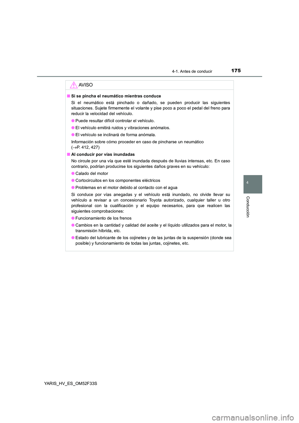 TOYOTA YARIS HYBRID 2015 Manual del propietario (in Spanish) 1754-1. Antes de conducir
4
Conducción
YARIS_HV_ES_OM52F33S
AV I S O
■Si se pincha el neumático mientras conduce
Si el neumático está pinchado o dañado, se pueden producir las siguientes
sit TOYOTA YARIS HYBRID 2015 Manual del propietario (in Spanish) 1754-1. Antes de conducir
4
Conducción
YARIS_HV_ES_OM52F33S
AV I S O
■Si se pincha el neumático mientras conduce
Si el neumático está pinchado o dañado, se pueden producir las siguientes
sit
