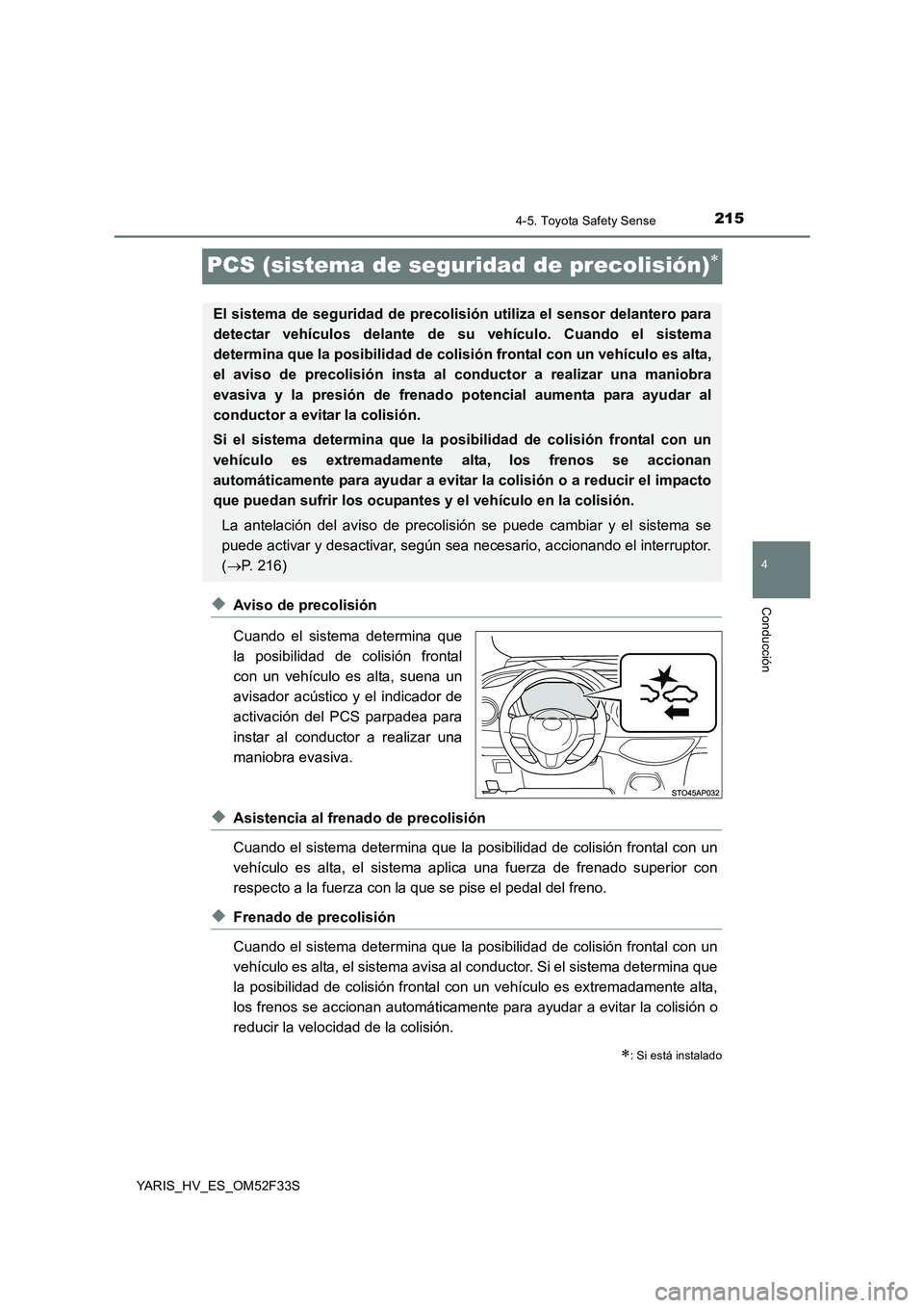 TOYOTA YARIS HYBRID 2015 Manual del propietario (in Spanish) 215
4
4-5. Toyota Safety Sense
Conducción
YARIS_HV_ES_OM52F33S
PCS (sistema de seguridad de precolisión)∗
◆Aviso de precolisión
Cuando el sistema determina que
la posibilidad de colisión fro TOYOTA YARIS HYBRID 2015 Manual del propietario (in Spanish) 215
4
4-5. Toyota Safety Sense
Conducción
YARIS_HV_ES_OM52F33S
PCS (sistema de seguridad de precolisión)∗
◆Aviso de precolisión
Cuando el sistema determina que
la posibilidad de colisión fro