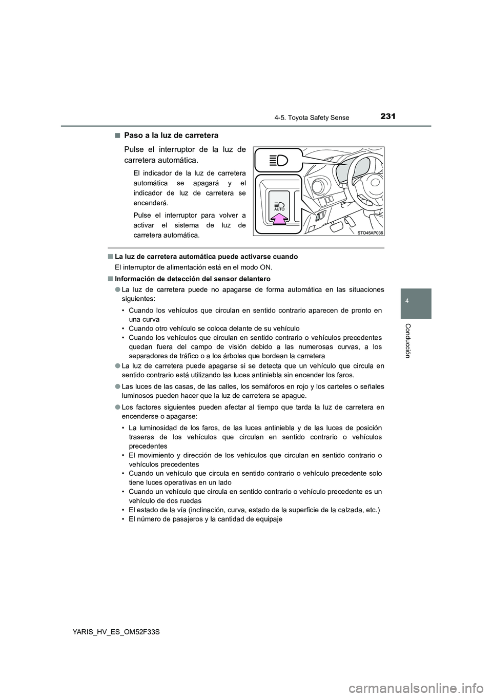 TOYOTA YARIS HYBRID 2015 Manual del propietario (in Spanish) 2314-5. Toyota Safety Sense
4
Conducción
YARIS_HV_ES_OM52F33S
■Paso a la luz de carretera
Pulse el interruptor de la luz de
carretera automática.
El indicador de la luz de carretera
automátic TOYOTA YARIS HYBRID 2015 Manual del propietario (in Spanish) 2314-5. Toyota Safety Sense
4
Conducción
YARIS_HV_ES_OM52F33S
■Paso a la luz de carretera
Pulse el interruptor de la luz de
carretera automática.
El indicador de la luz de carretera
automátic
