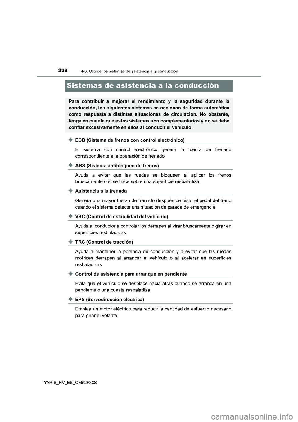 TOYOTA YARIS HYBRID 2015  Manual del propietario (in Spanish) 2384-6. Uso de los sistemas de asistencia a la conducción
YARIS_HV_ES_OM52F33S
Sistemas de asistencia a la conducción
◆ECB (Sistema de frenos con control electrónico) 
El sistema con control elec
