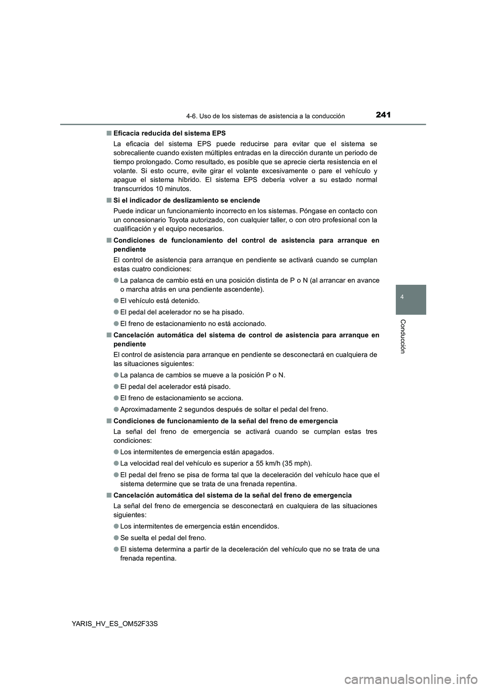TOYOTA YARIS HYBRID 2015 Manual del propietario (in Spanish) 2414-6. Uso de los sistemas de asistencia a la conducción
4
Conducción
YARIS_HV_ES_OM52F33S
■ Eficacia reducida del sistema EPS
La eficacia del sistema EPS puede reducirse para evitar que el sis TOYOTA YARIS HYBRID 2015 Manual del propietario (in Spanish) 2414-6. Uso de los sistemas de asistencia a la conducción
4
Conducción
YARIS_HV_ES_OM52F33S
■ Eficacia reducida del sistema EPS
La eficacia del sistema EPS puede reducirse para evitar que el sis