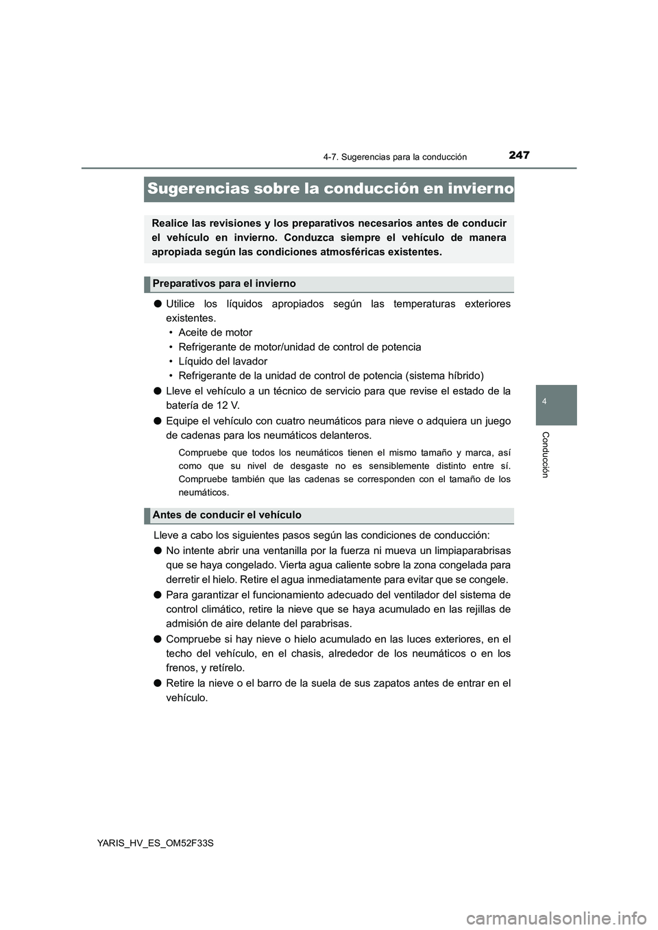 TOYOTA YARIS HYBRID 2015 Manual del propietario (in Spanish) 247
4
4-7. Sugerencias para la conducción
Conducción
YARIS_HV_ES_OM52F33S
Sugerencias sobre la conducción en invier no
●Utilice los líquidos apropiados según las temperaturas exteriores
existe TOYOTA YARIS HYBRID 2015 Manual del propietario (in Spanish) 247
4
4-7. Sugerencias para la conducción
Conducción
YARIS_HV_ES_OM52F33S
Sugerencias sobre la conducción en invier no
●Utilice los líquidos apropiados según las temperaturas exteriores
existe