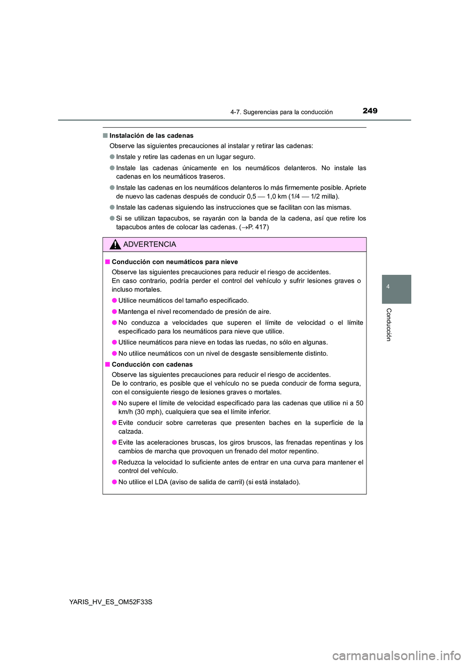 TOYOTA YARIS HYBRID 2015 Manual del propietario (in Spanish) 2494-7. Sugerencias para la conducción
4
Conducción
YARIS_HV_ES_OM52F33S
■Instalación de las cadenas
Observe las siguientes precauciones al instalar y retirar las cadenas:
● Instale y retire TOYOTA YARIS HYBRID 2015 Manual del propietario (in Spanish) 2494-7. Sugerencias para la conducción
4
Conducción
YARIS_HV_ES_OM52F33S
■Instalación de las cadenas
Observe las siguientes precauciones al instalar y retirar las cadenas:
● Instale y retire