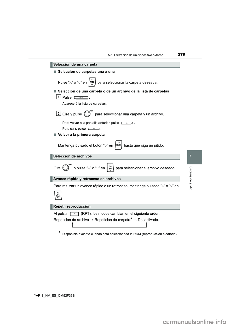 TOYOTA YARIS HYBRID 2015  Manual del propietario (in Spanish) 2795-5. Utilización de un dispositivo externo
5
Sistema de audio
YARIS_HV_ES_OM52F33S 
■Selección de carpetas una a una 
Pulse “ ∧” o “∨” en   para seleccionar la carpeta deseada.
■S