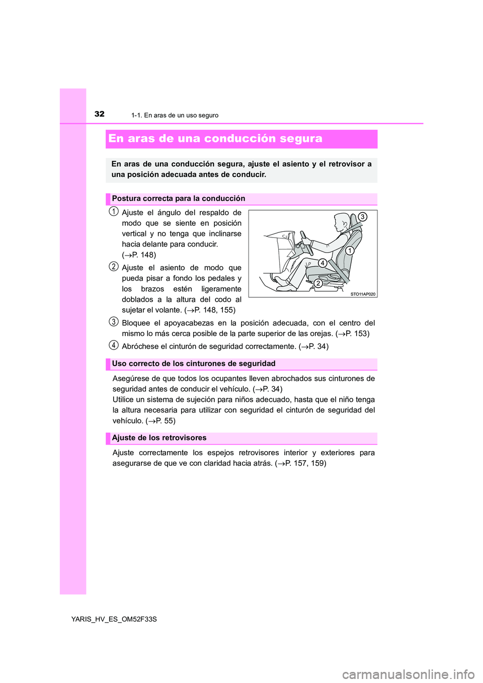 TOYOTA YARIS HYBRID 2015 Manual del propietario (in Spanish) 321-1. En aras de un uso seguro
YARIS_HV_ES_OM52F33S
En aras de una conducción segura
Ajuste el ángulo del respaldo de
modo que se siente en posición
vertical y no tenga que inclinarse
hacia dela TOYOTA YARIS HYBRID 2015 Manual del propietario (in Spanish) 321-1. En aras de un uso seguro
YARIS_HV_ES_OM52F33S
En aras de una conducción segura
Ajuste el ángulo del respaldo de
modo que se siente en posición
vertical y no tenga que inclinarse
hacia dela