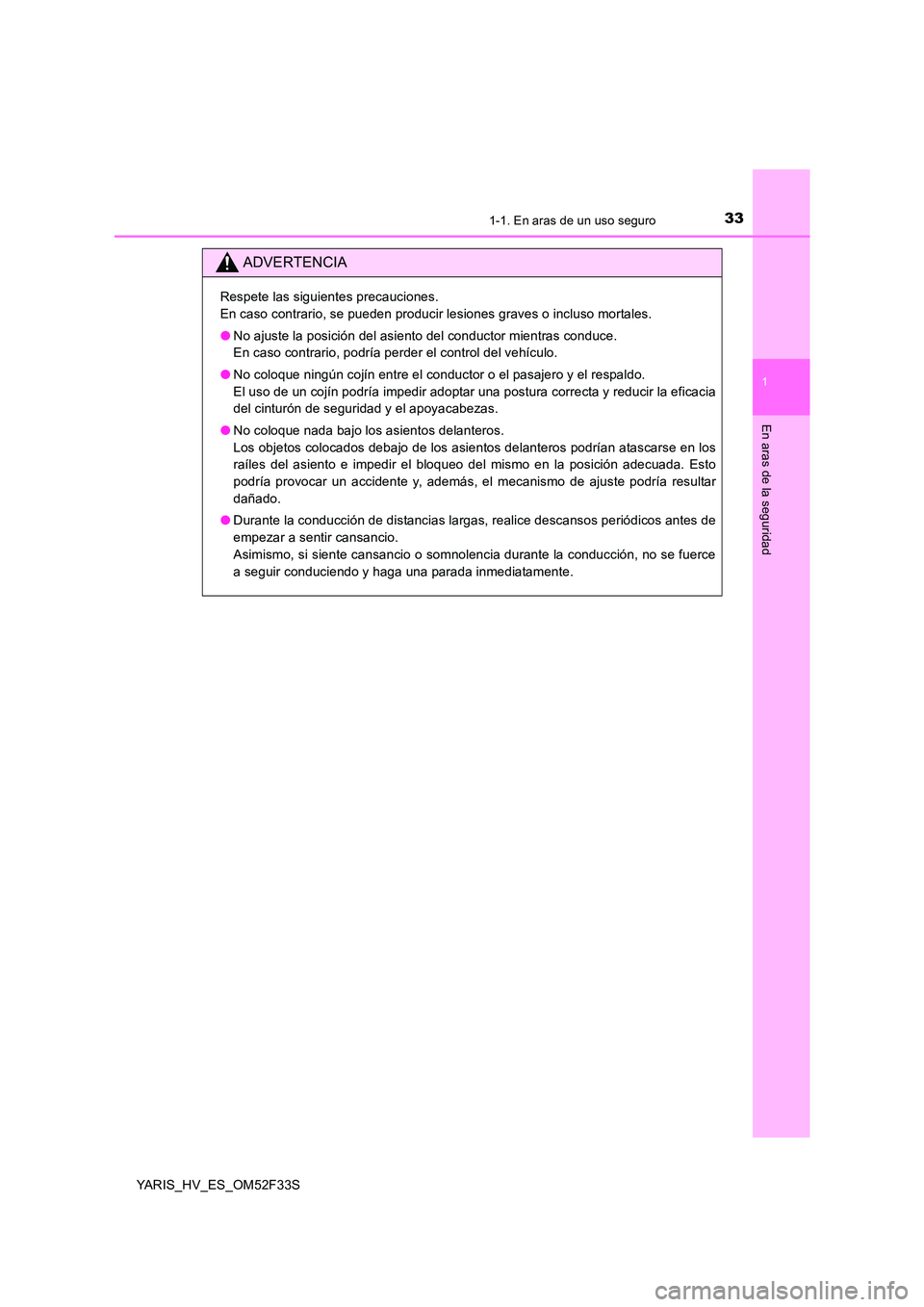 TOYOTA YARIS HYBRID 2015 Manual del propietario (in Spanish) 331-1. En aras de un uso seguro
1
En aras de la seguridad
YARIS_HV_ES_OM52F33S
ADVERTENCIA
Respete las siguientes precauciones.
En caso contrario, se pueden producir lesiones graves o incluso mortale TOYOTA YARIS HYBRID 2015 Manual del propietario (in Spanish) 331-1. En aras de un uso seguro
1
En aras de la seguridad
YARIS_HV_ES_OM52F33S
ADVERTENCIA
Respete las siguientes precauciones.
En caso contrario, se pueden producir lesiones graves o incluso mortale