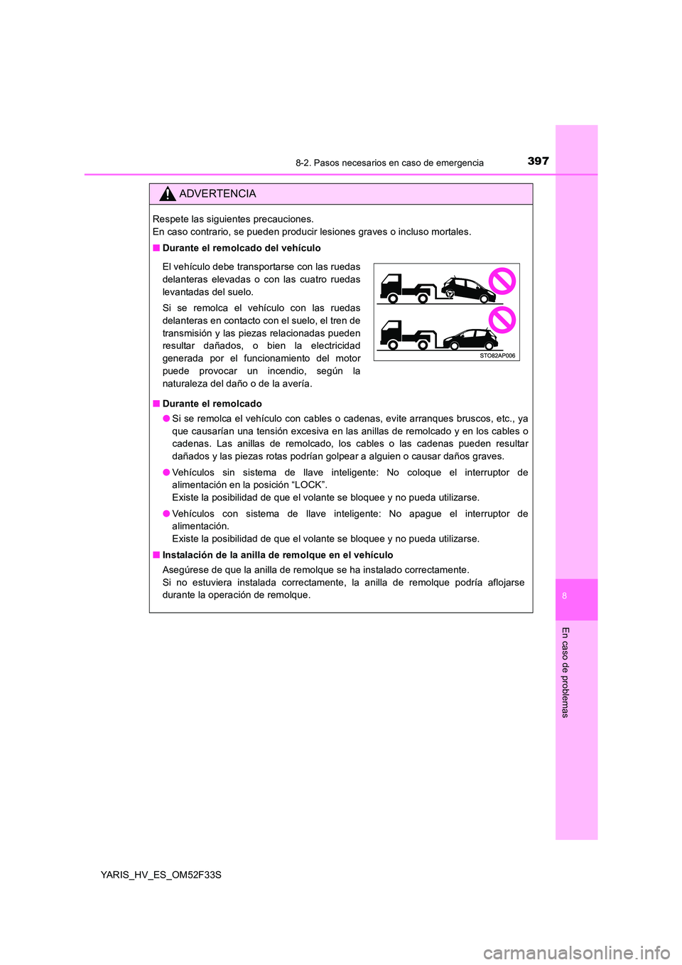 TOYOTA YARIS HYBRID 2015 Manual del propietario (in Spanish) 3978-2. Pasos necesarios en caso de emergencia
8
En caso de problemas
YARIS_HV_ES_OM52F33S
ADVERTENCIA
Respete las siguientes precauciones.
En caso contrario, se pueden producir lesiones graves o in TOYOTA YARIS HYBRID 2015 Manual del propietario (in Spanish) 3978-2. Pasos necesarios en caso de emergencia
8
En caso de problemas
YARIS_HV_ES_OM52F33S
ADVERTENCIA
Respete las siguientes precauciones.
En caso contrario, se pueden producir lesiones graves o in