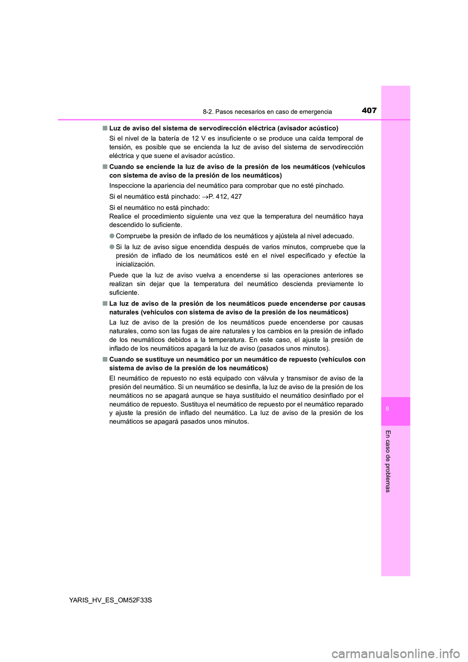 TOYOTA YARIS HYBRID 2015 Manual del propietario (in Spanish) 4078-2. Pasos necesarios en caso de emergencia
8
En caso de problemas
YARIS_HV_ES_OM52F33S
■ Luz de aviso del sistema de servodirección eléctrica (avisador acústico)
Si el nivel de la batería TOYOTA YARIS HYBRID 2015 Manual del propietario (in Spanish) 4078-2. Pasos necesarios en caso de emergencia
8
En caso de problemas
YARIS_HV_ES_OM52F33S
■ Luz de aviso del sistema de servodirección eléctrica (avisador acústico)
Si el nivel de la batería