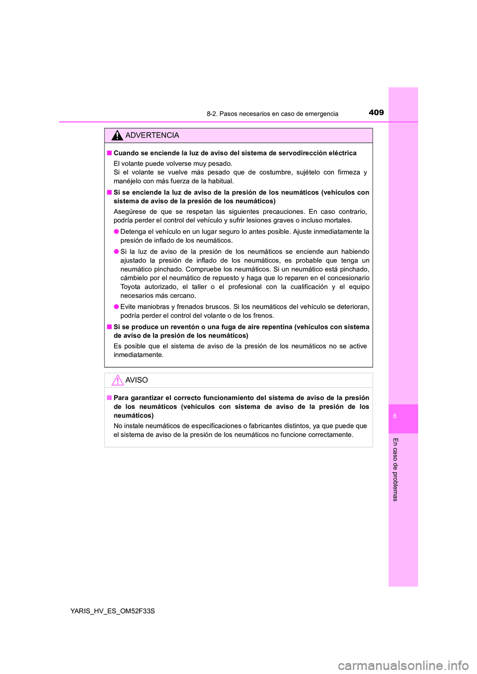 TOYOTA YARIS HYBRID 2015 Manual del propietario (in Spanish) 4098-2. Pasos necesarios en caso de emergencia
8
En caso de problemas
YARIS_HV_ES_OM52F33S
ADVERTENCIA
■Cuando se enciende la luz de aviso del sistema de servodirección eléctrica
El volante puede TOYOTA YARIS HYBRID 2015 Manual del propietario (in Spanish) 4098-2. Pasos necesarios en caso de emergencia
8
En caso de problemas
YARIS_HV_ES_OM52F33S
ADVERTENCIA
■Cuando se enciende la luz de aviso del sistema de servodirección eléctrica
El volante puede