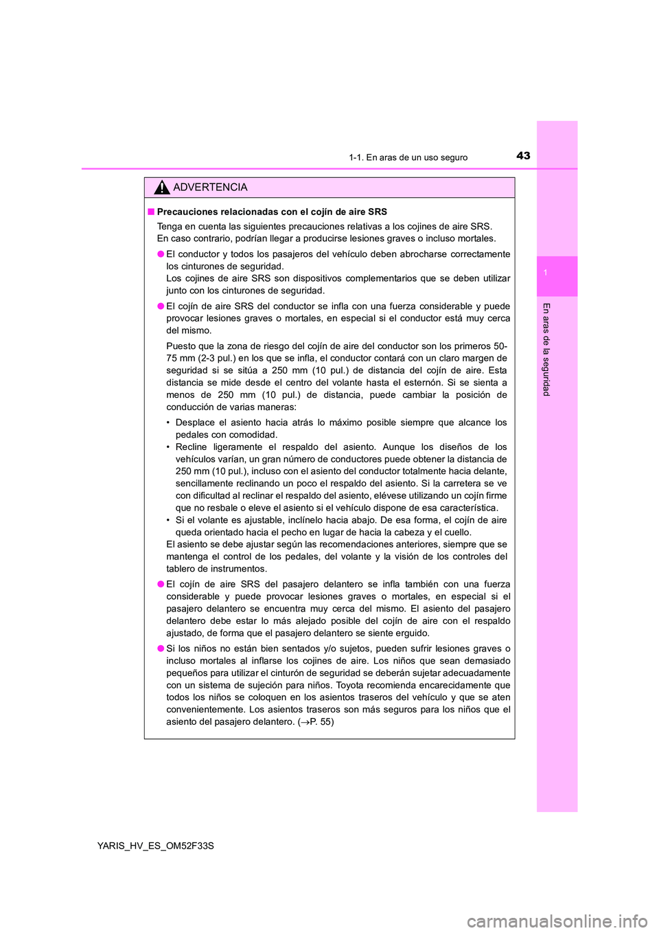 TOYOTA YARIS HYBRID 2015 Manual del propietario (in Spanish) 431-1. En aras de un uso seguro
1
En aras de la seguridad
YARIS_HV_ES_OM52F33S
ADVERTENCIA
■Precauciones relacionadas con el cojín de aire SRS
Tenga en cuenta las siguientes precauciones relativas TOYOTA YARIS HYBRID 2015 Manual del propietario (in Spanish) 431-1. En aras de un uso seguro
1
En aras de la seguridad
YARIS_HV_ES_OM52F33S
ADVERTENCIA
■Precauciones relacionadas con el cojín de aire SRS
Tenga en cuenta las siguientes precauciones relativas