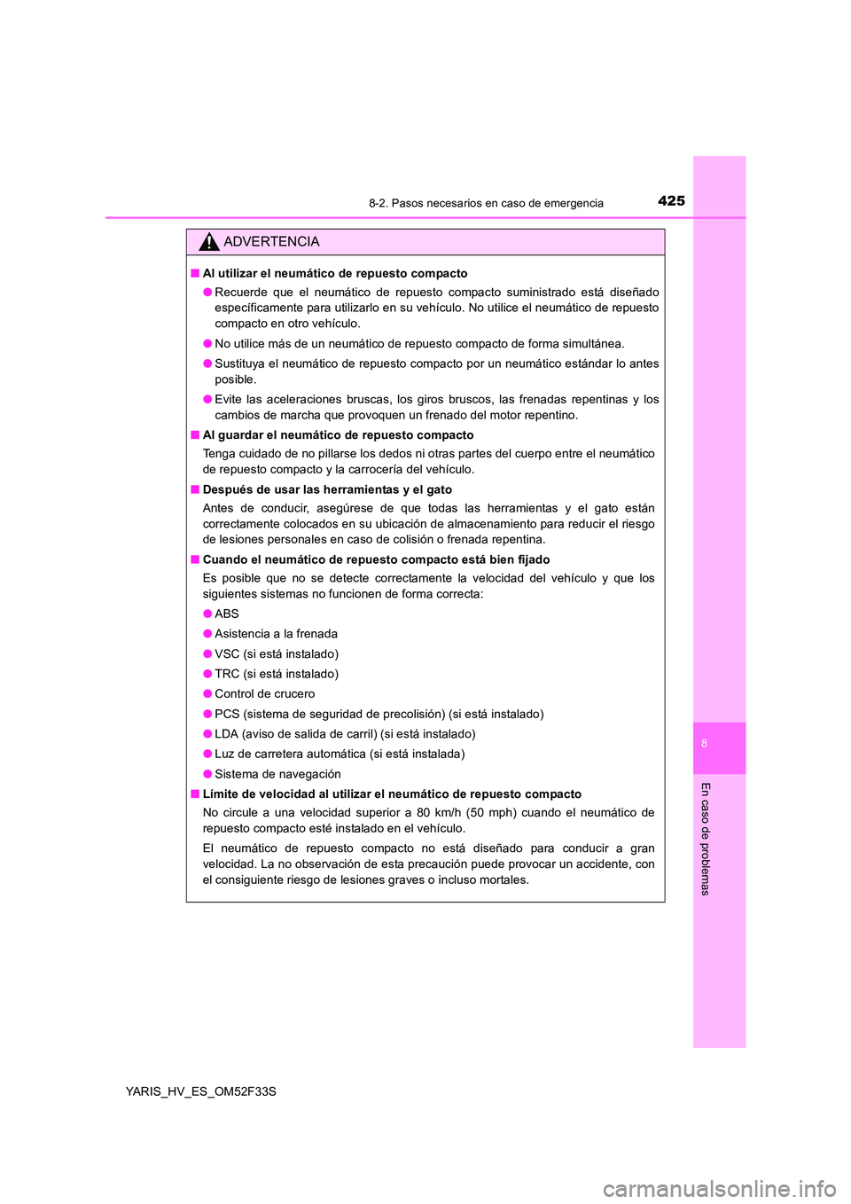 TOYOTA YARIS HYBRID 2015  Manual del propietario (in Spanish) 4258-2. Pasos necesarios en caso de emergencia
8
En caso de problemas
YARIS_HV_ES_OM52F33S
ADVERTENCIA
■Al utilizar el neumático de repuesto compacto 
● Recuerde que el neumático de repuesto com