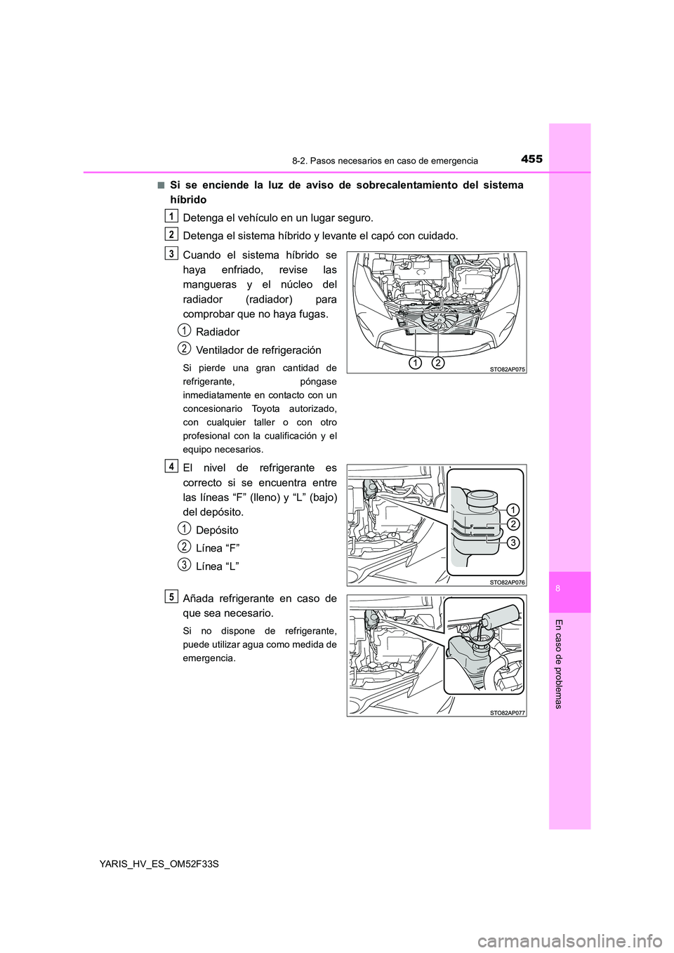 TOYOTA YARIS HYBRID 2015 Manual del propietario (in Spanish) 4558-2. Pasos necesarios en caso de emergencia
8
En caso de problemas
YARIS_HV_ES_OM52F33S
■Si se enciende la luz de aviso de sobrecalentamiento del sistema
híbrido
Detenga el vehículo en un lu TOYOTA YARIS HYBRID 2015 Manual del propietario (in Spanish) 4558-2. Pasos necesarios en caso de emergencia
8
En caso de problemas
YARIS_HV_ES_OM52F33S
■Si se enciende la luz de aviso de sobrecalentamiento del sistema
híbrido
Detenga el vehículo en un lu