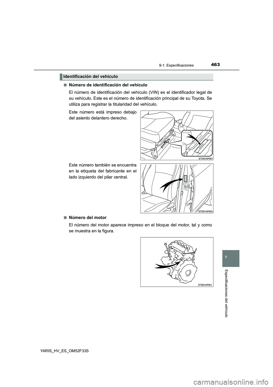 TOYOTA YARIS HYBRID 2015 Manual del propietario (in Spanish) 4639-1. Especificaciones
9
Especificaciones del vehículo
YARIS_HV_ES_OM52F33S
■Número de identificación del vehículo
El número de identificación del vehículo (VIN) es el identificador lega TOYOTA YARIS HYBRID 2015 Manual del propietario (in Spanish) 4639-1. Especificaciones
9
Especificaciones del vehículo
YARIS_HV_ES_OM52F33S
■Número de identificación del vehículo
El número de identificación del vehículo (VIN) es el identificador lega