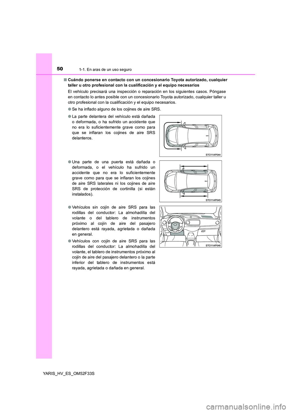 TOYOTA YARIS HYBRID 2015 Manual del propietario (in Spanish) 501-1. En aras de un uso seguro
YARIS_HV_ES_OM52F33S
■ Cuándo ponerse en contacto con un concesionario Toyota autorizado, cualquier
taller u otro profesional con la cualificación y el equipo nec TOYOTA YARIS HYBRID 2015 Manual del propietario (in Spanish) 501-1. En aras de un uso seguro
YARIS_HV_ES_OM52F33S
■ Cuándo ponerse en contacto con un concesionario Toyota autorizado, cualquier
taller u otro profesional con la cualificación y el equipo nec