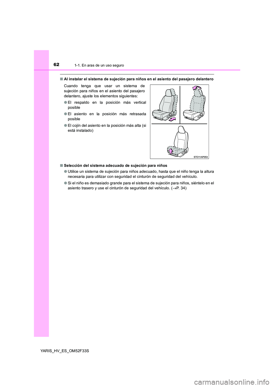 TOYOTA YARIS HYBRID 2015 Manual del propietario (in Spanish) 621-1. En aras de un uso seguro
YARIS_HV_ES_OM52F33S
■Al instalar el sistema de sujeción para niños en el asiento del pasajero delantero
■ Selección del sistema adecuado de sujeción para niñ TOYOTA YARIS HYBRID 2015 Manual del propietario (in Spanish) 621-1. En aras de un uso seguro
YARIS_HV_ES_OM52F33S
■Al instalar el sistema de sujeción para niños en el asiento del pasajero delantero
■ Selección del sistema adecuado de sujeción para niñ