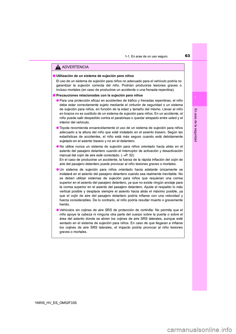 TOYOTA YARIS HYBRID 2015 Manual del propietario (in Spanish) 631-1. En aras de un uso seguro
1
En aras de la seguridad
YARIS_HV_ES_OM52F33S
ADVERTENCIA
■Utilización de un sistema de sujeción para niños
El uso de un sistema de sujeción para niños no adec TOYOTA YARIS HYBRID 2015 Manual del propietario (in Spanish) 631-1. En aras de un uso seguro
1
En aras de la seguridad
YARIS_HV_ES_OM52F33S
ADVERTENCIA
■Utilización de un sistema de sujeción para niños
El uso de un sistema de sujeción para niños no adec
