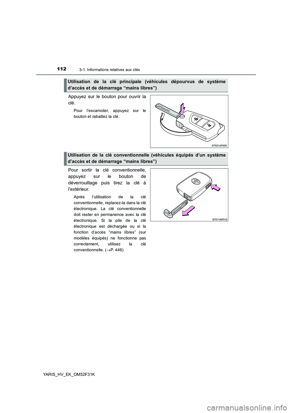 TOYOTA YARIS HYBRID 2015  Manuel du propriétaire (in French) 1123-1. Informations relatives aux clés
YARIS_HV_EK_OM52F31K
Appuyez sur le bouton pour ouvrir la 
clé.
Pour l’escamoter, appuyez sur le 
bouton et rabattez la clé.
Pour sortir la clé convention