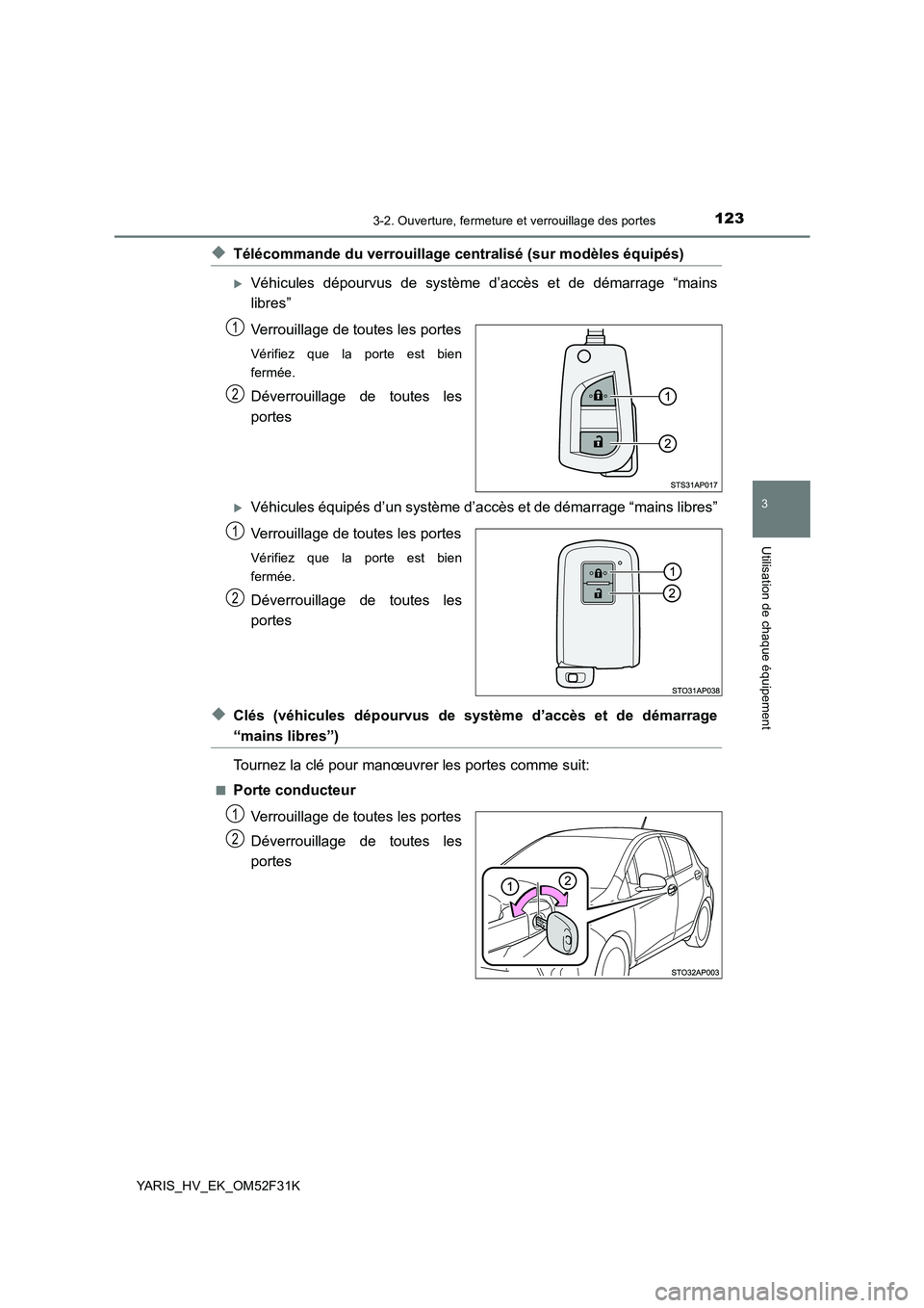 TOYOTA YARIS HYBRID 2015  Manuel du propriétaire (in French) 1233-2. Ouverture, fermeture et verrouillage des portes
3
Utilisation de chaque équipement
YARIS_HV_EK_OM52F31K
◆Télécommande du verrouillage centralisé (sur modèles équipés)
�XVéhicules dé