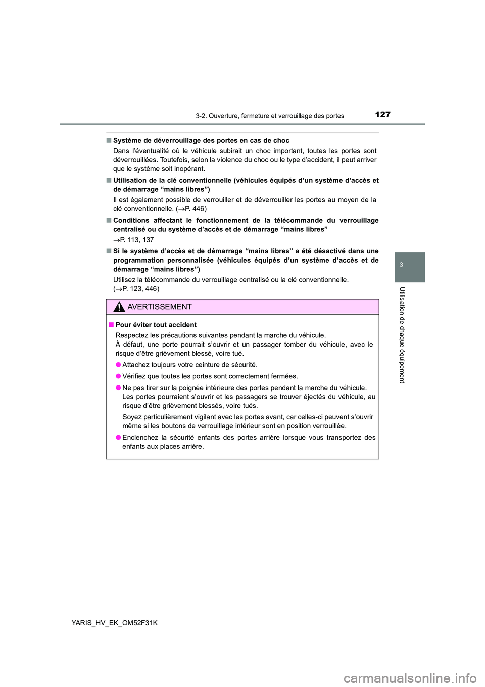 TOYOTA YARIS HYBRID 2015  Manuel du propriétaire (in French) 1273-2. Ouverture, fermeture et verrouillage des portes
3
Utilisation de chaque équipement
YARIS_HV_EK_OM52F31K
■Système de déverrouillage des portes en cas de choc 
Dans l’éventualité où le