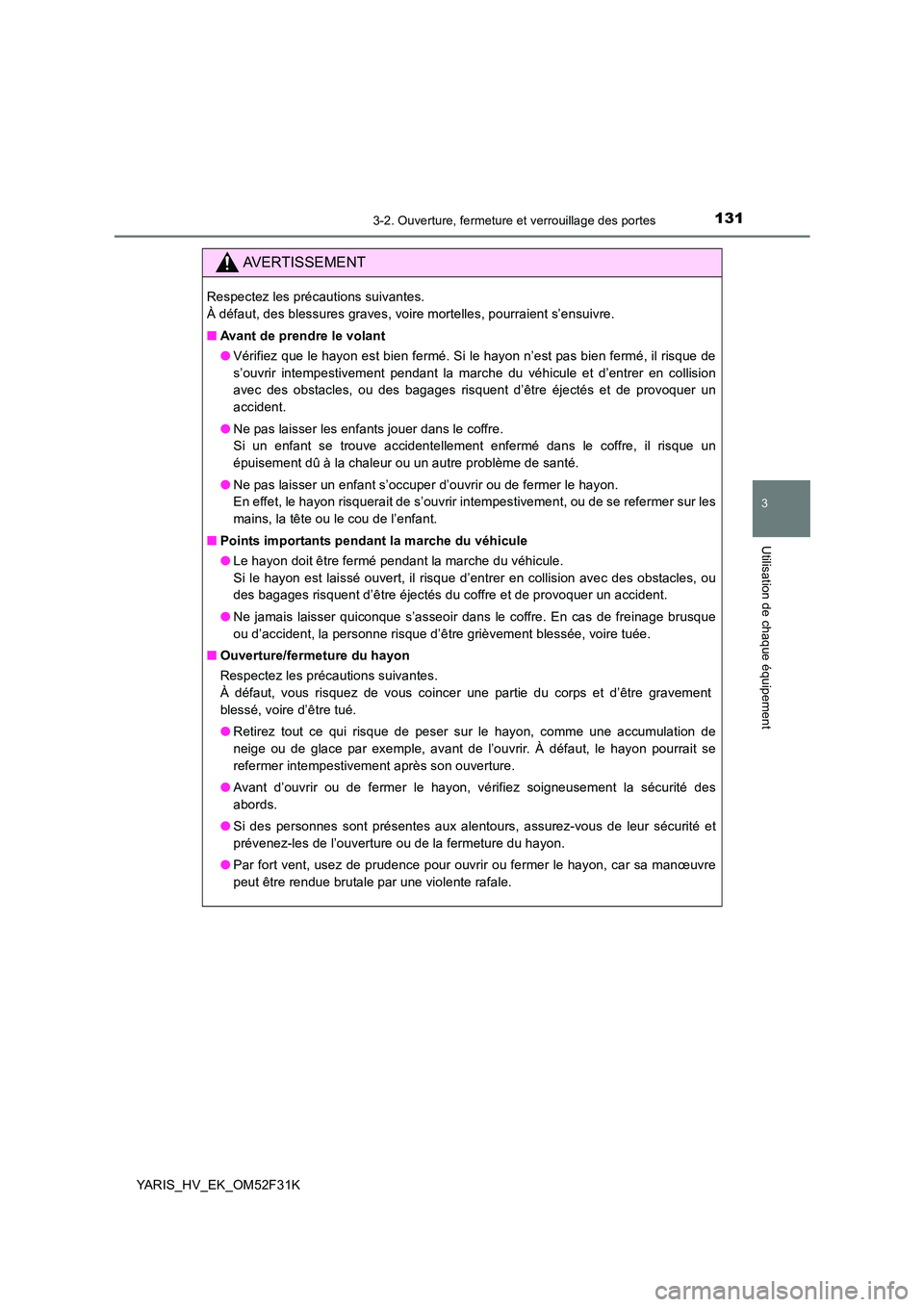TOYOTA YARIS HYBRID 2015  Manuel du propriétaire (in French) 1313-2. Ouverture, fermeture et verrouillage des portes
3
Utilisation de chaque équipement
YARIS_HV_EK_OM52F31K
AVERTISSEMENT
Respectez les précautions suivantes. 
À défaut, des blessures graves, 