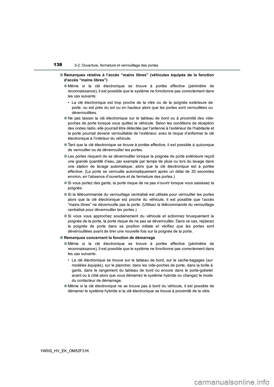 TOYOTA YARIS HYBRID 2015  Manuel du propriétaire (in French) 1383-2. Ouverture, fermeture et verrouillage des portes
YARIS_HV_EK_OM52F31K 
■ Remarques relative à l’accès “mains libres” (véhicules équipés de la fonction 
d’accès “mains libres