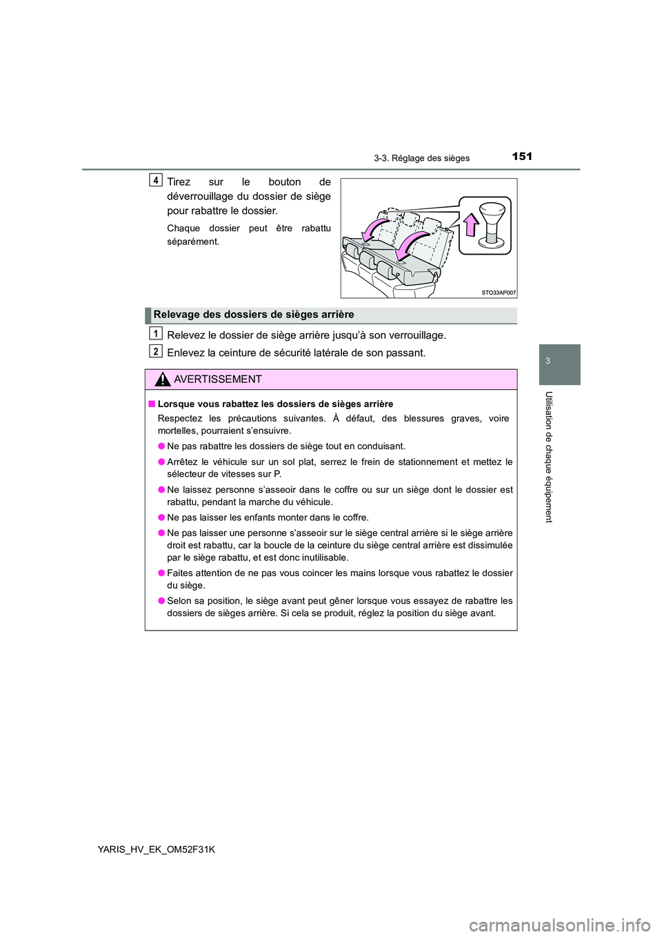 TOYOTA YARIS HYBRID 2015 Manuel du propriétaire (in French) 1513-3. Réglage des sièges
3
Utilisation de chaque équipement
YARIS_HV_EK_OM52F31K
Tirez sur le bouton de
déverrouillage du dossier de siège
pour rabattre le dossier.
Chaque dossier peut être TOYOTA YARIS HYBRID 2015 Manuel du propriétaire (in French) 1513-3. Réglage des sièges
3
Utilisation de chaque équipement
YARIS_HV_EK_OM52F31K
Tirez sur le bouton de
déverrouillage du dossier de siège
pour rabattre le dossier.
Chaque dossier peut être