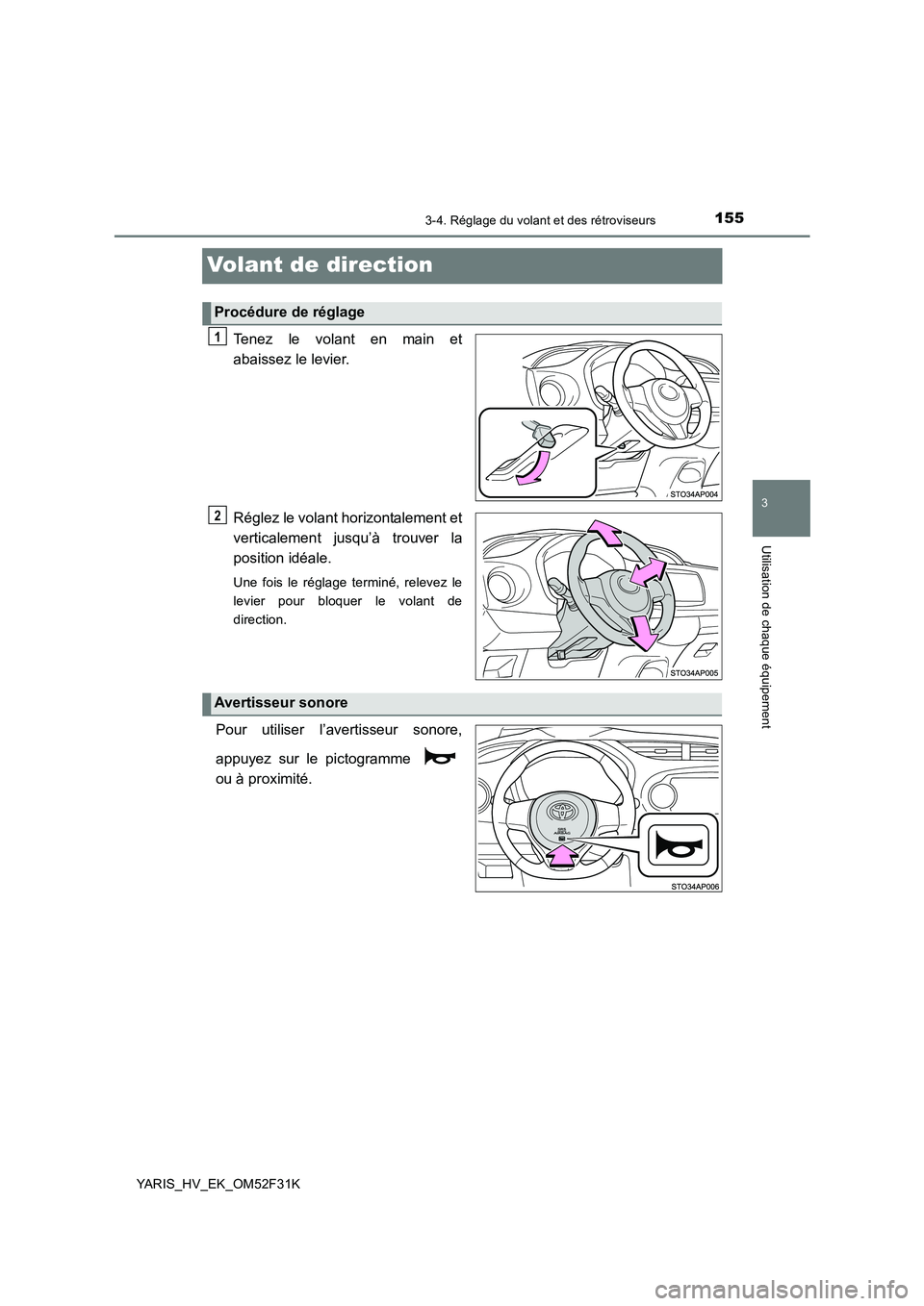 TOYOTA YARIS HYBRID 2015 Manuel du propriétaire (in French) 155
3
3-4. Réglage du volant et des rétroviseurs
Utilisation de chaque équipement
YARIS_HV_EK_OM52F31K
Volant de direction
Tenez le volant en main et
abaissez le levier.
Réglez le volant horizon TOYOTA YARIS HYBRID 2015 Manuel du propriétaire (in French) 155
3
3-4. Réglage du volant et des rétroviseurs
Utilisation de chaque équipement
YARIS_HV_EK_OM52F31K
Volant de direction
Tenez le volant en main et
abaissez le levier.
Réglez le volant horizon