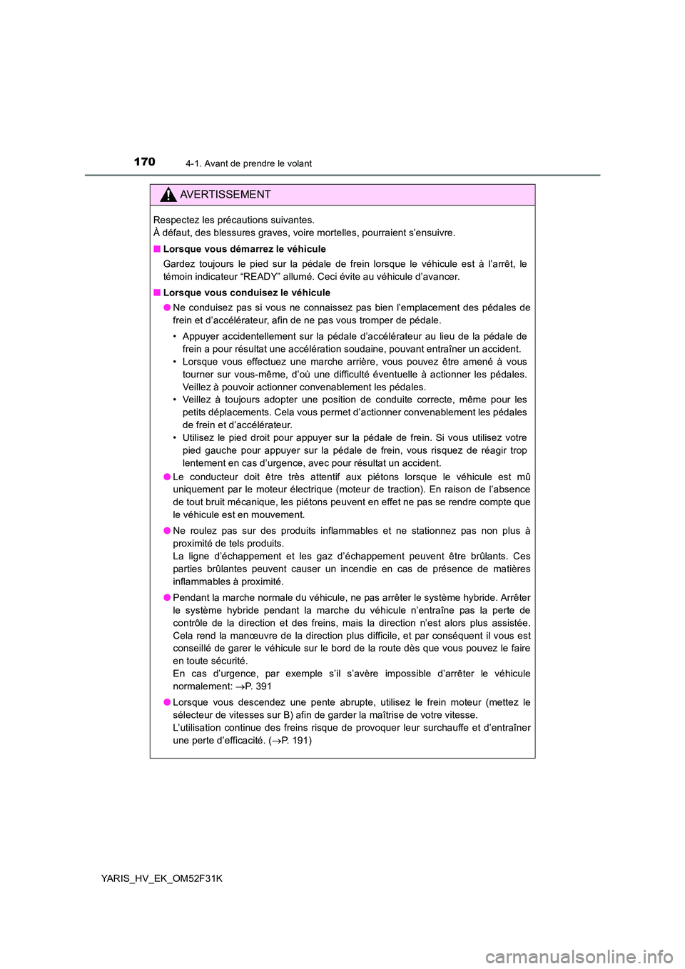 TOYOTA YARIS HYBRID 2015 Manuel du propriétaire (in French) 1704-1. Avant de prendre le volant
YARIS_HV_EK_OM52F31K
AVERTISSEMENT
Respectez les précautions suivantes.
À défaut, des blessures graves, voire mortelles, pourraient s’ensuivre.
■ Lorsque v TOYOTA YARIS HYBRID 2015 Manuel du propriétaire (in French) 1704-1. Avant de prendre le volant
YARIS_HV_EK_OM52F31K
AVERTISSEMENT
Respectez les précautions suivantes.
À défaut, des blessures graves, voire mortelles, pourraient s’ensuivre.
■ Lorsque v
