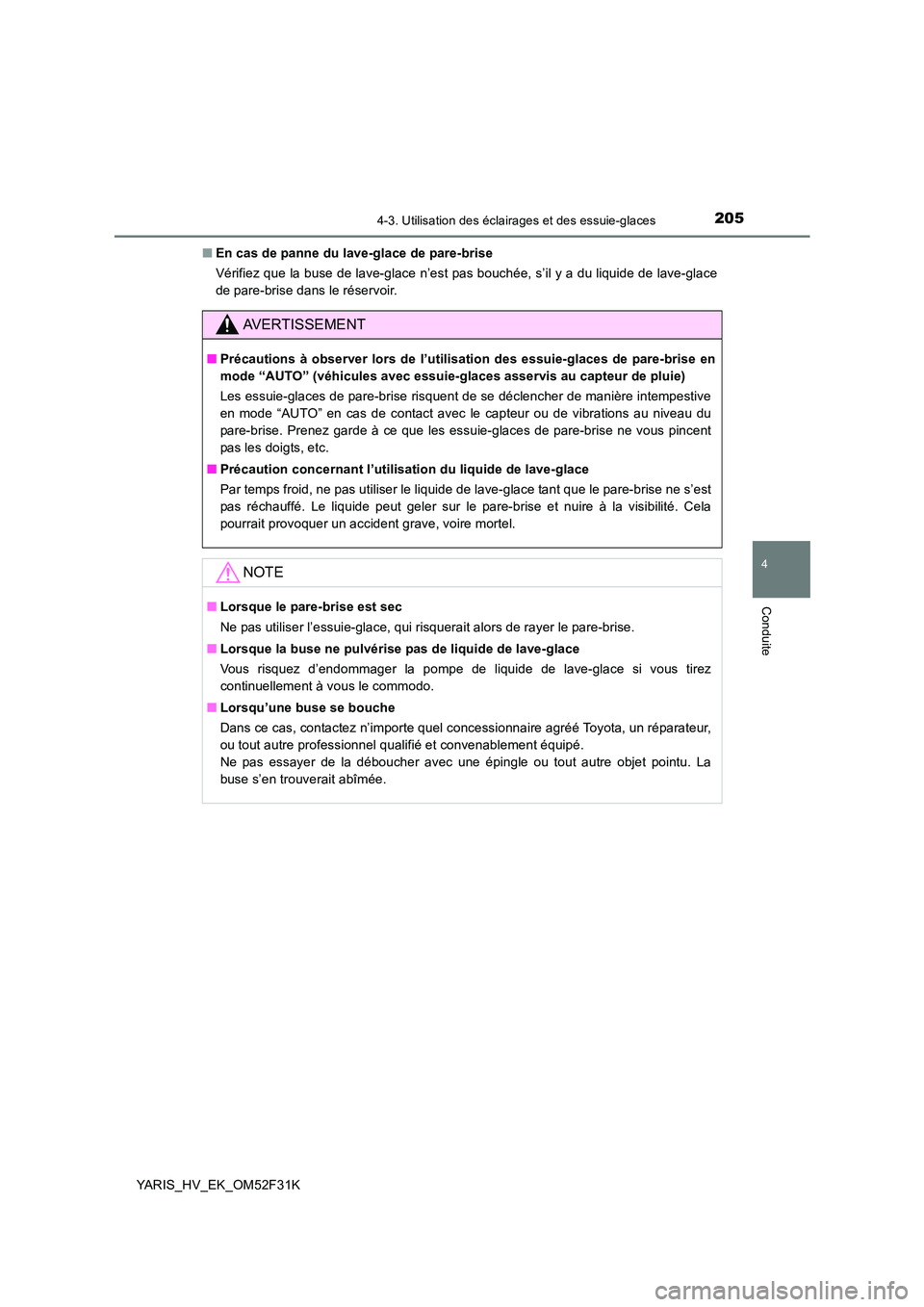 TOYOTA YARIS HYBRID 2015  Manuel du propriétaire (in French) 2054-3. Utilisation des éclairages et des essuie-glaces
4
Conduite
YARIS_HV_EK_OM52F31K 
■ En cas de panne du lave-glace de pare-brise 
Vérifiez que la buse de lave-glace n’est pas bouchée, s