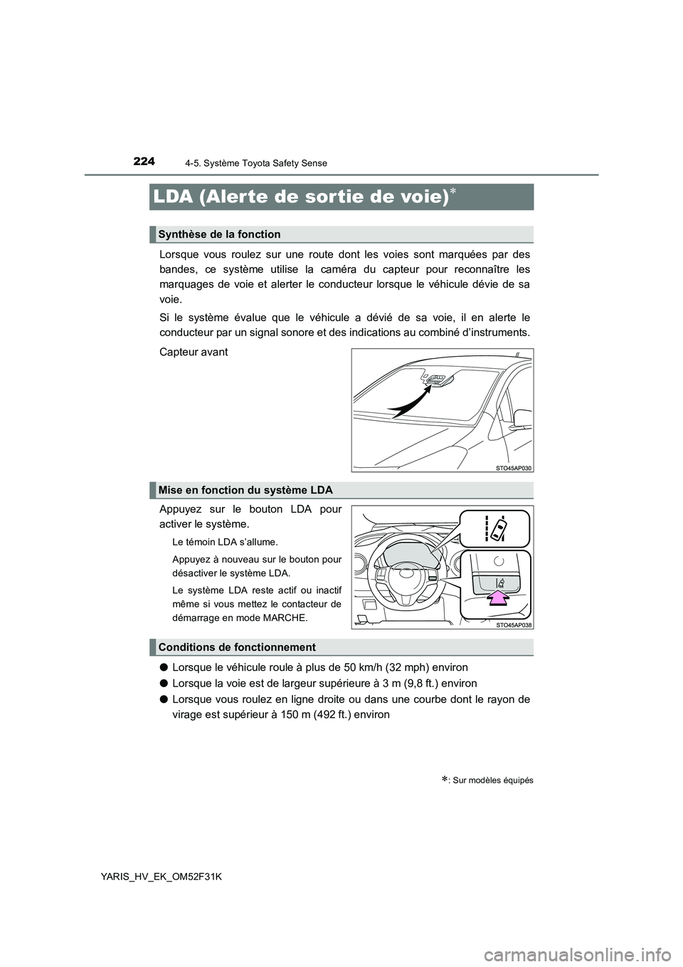TOYOTA YARIS HYBRID 2015  Manuel du propriétaire (in French) 2244-5. Système Toyota Safety Sense
YARIS_HV_EK_OM52F31K
LDA (Alerte de sortie de voie)∗
Lorsque vous roulez sur une route dont les voies sont marquées par des 
bandes, ce système utilise la cam