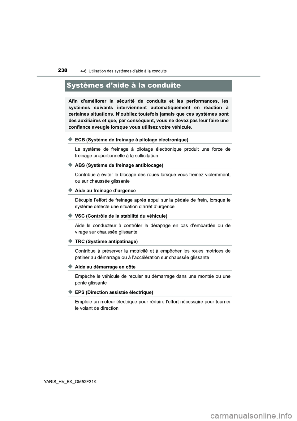 TOYOTA YARIS HYBRID 2015 Manuel du propriétaire (in French) 2384-6. Utilisation des systèmes d’aide à la conduite
YARIS_HV_EK_OM52F31K
Systèmes d’aide à la conduite
◆ECB (Système de freinage à pilotage électronique)
Le système de freinage à pil TOYOTA YARIS HYBRID 2015 Manuel du propriétaire (in French) 2384-6. Utilisation des systèmes d’aide à la conduite
YARIS_HV_EK_OM52F31K
Systèmes d’aide à la conduite
◆ECB (Système de freinage à pilotage électronique)
Le système de freinage à pil