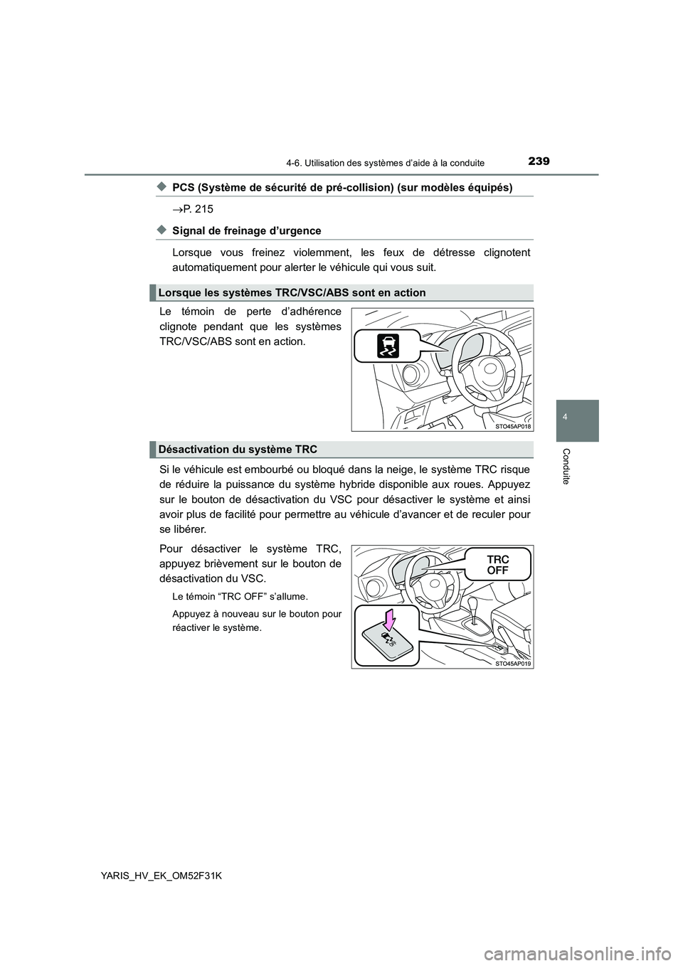 TOYOTA YARIS HYBRID 2015 Manuel du propriétaire (in French) 2394-6. Utilisation des systèmes d’aide à la conduite
4
Conduite
YARIS_HV_EK_OM52F31K
◆PCS (Système de sécurité de pré-collision) (sur modèles équipés)
→ P. 215
◆Signal de freinage d TOYOTA YARIS HYBRID 2015 Manuel du propriétaire (in French) 2394-6. Utilisation des systèmes d’aide à la conduite
4
Conduite
YARIS_HV_EK_OM52F31K
◆PCS (Système de sécurité de pré-collision) (sur modèles équipés)
→ P. 215
◆Signal de freinage d