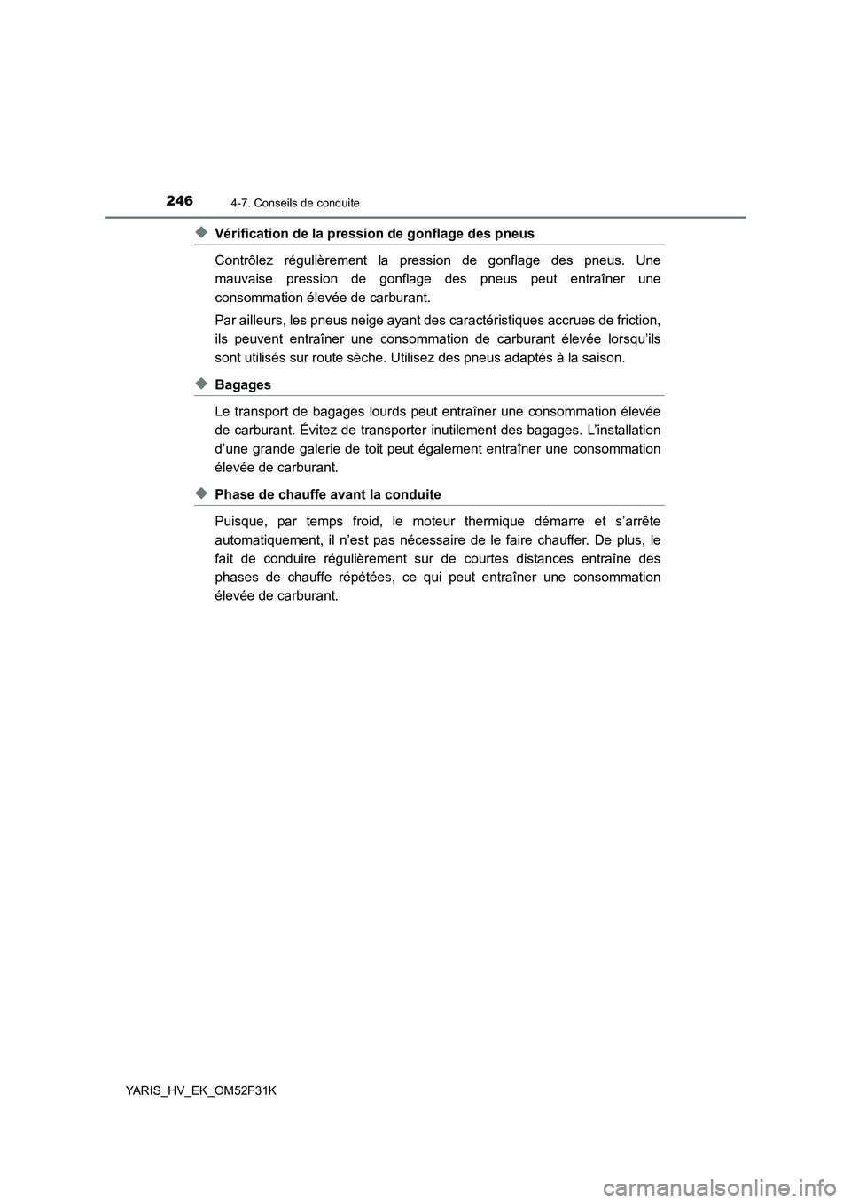 TOYOTA YARIS HYBRID 2015 Manuel du propriétaire (in French) 2464-7. Conseils de conduite
YARIS_HV_EK_OM52F31K
◆Vérification de la pression de gonflage des pneus
Contrôlez régulièrement la pression de gonflage des pneus. Une
mauvaise pression de gonflag TOYOTA YARIS HYBRID 2015 Manuel du propriétaire (in French) 2464-7. Conseils de conduite
YARIS_HV_EK_OM52F31K
◆Vérification de la pression de gonflage des pneus
Contrôlez régulièrement la pression de gonflage des pneus. Une
mauvaise pression de gonflag