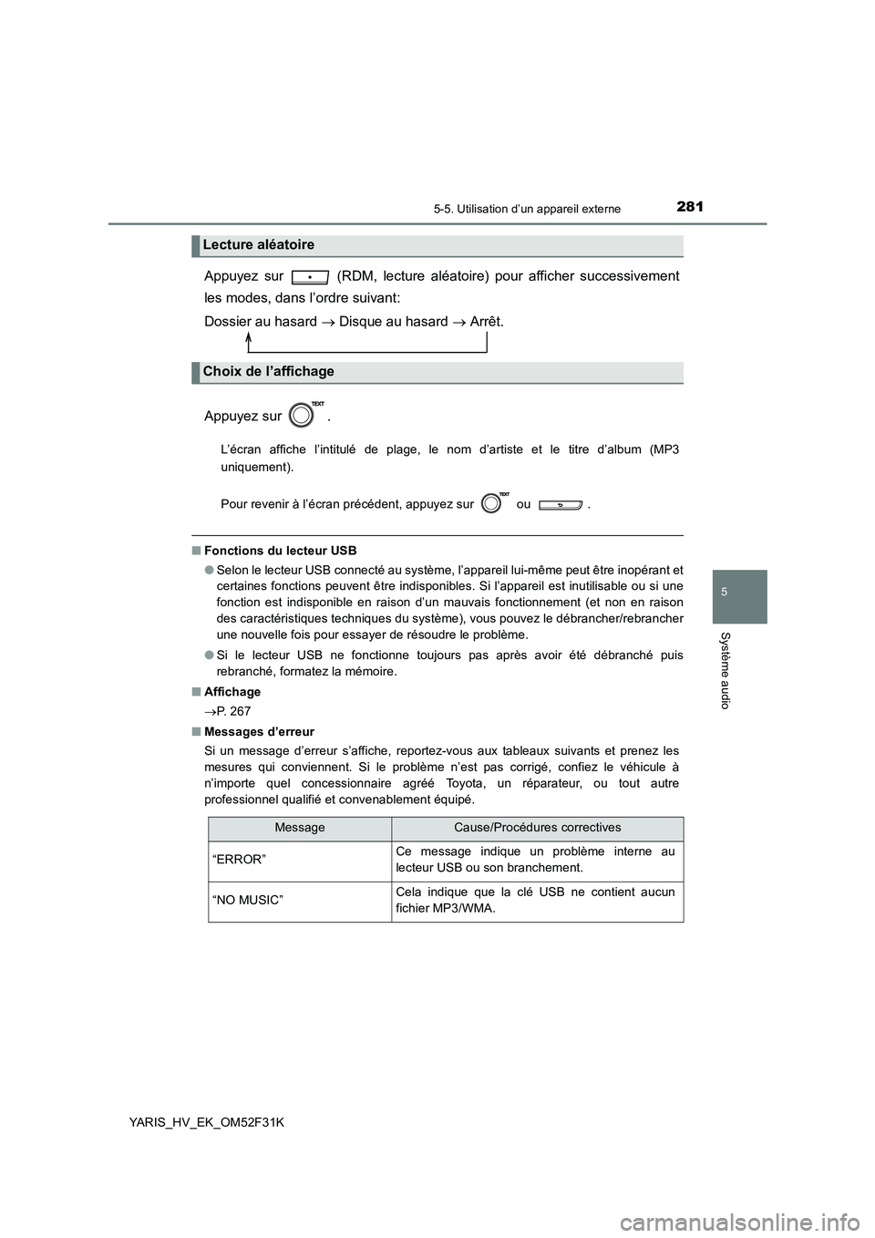 TOYOTA YARIS HYBRID 2015  Manuel du propriétaire (in French) 2815-5. Utilisation d’un appareil externe
5
Système audio
YARIS_HV_EK_OM52F31K
Appuyez sur   (RDM, lecture aléatoire) pour afficher successivement 
les modes, dans l’ordre suivant: 
Dossier au h
