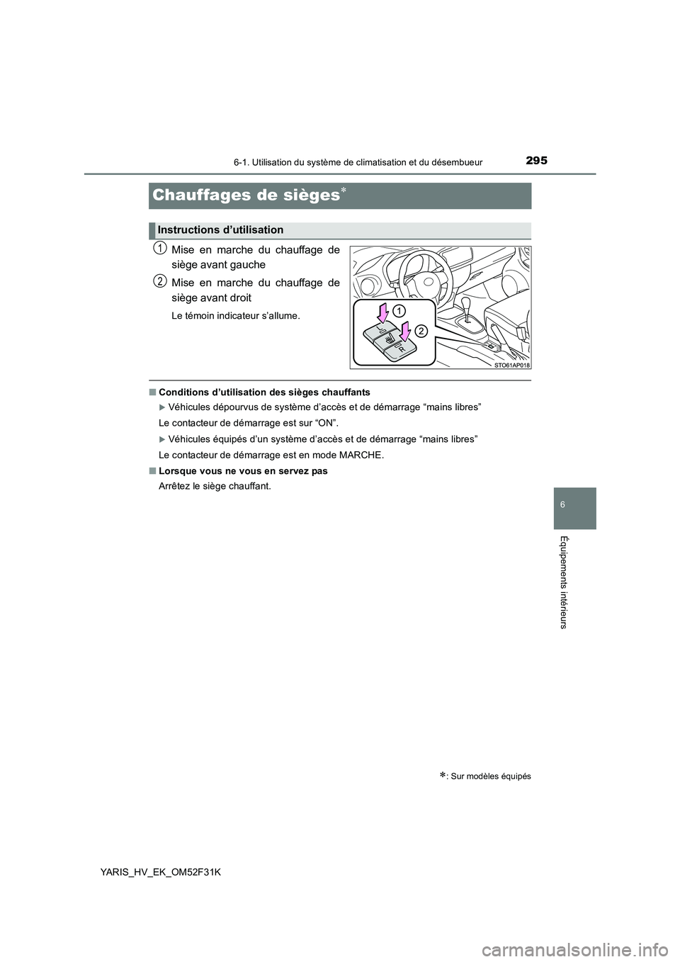 TOYOTA YARIS HYBRID 2015  Manuel du propriétaire (in French) 2956-1. Utilisation du système de climatisation et du désembueur
6
Équipements intérieurs
YARIS_HV_EK_OM52F31K
Chauffages de sièges∗
Mise en marche du chauffage de 
siège avant gauche 
Mise en