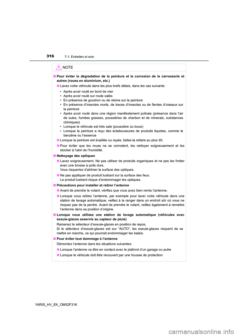 TOYOTA YARIS HYBRID 2015 Manuel du propriétaire (in French) 3167-1. Entretien et soin
YARIS_HV_EK_OM52F31K
NOTE
■Pour éviter la dégradation de la peinture et la corrosion de la carrosserie et
autres (roues en aluminium, etc.)
● Lavez votre véhicule da TOYOTA YARIS HYBRID 2015 Manuel du propriétaire (in French) 3167-1. Entretien et soin
YARIS_HV_EK_OM52F31K
NOTE
■Pour éviter la dégradation de la peinture et la corrosion de la carrosserie et
autres (roues en aluminium, etc.)
● Lavez votre véhicule da