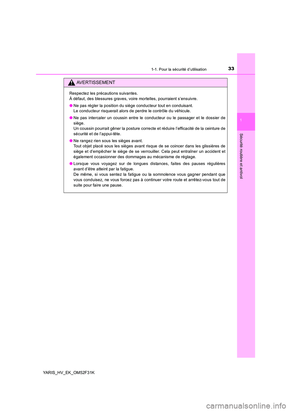 TOYOTA YARIS HYBRID 2015 Manuel du propriétaire (in French) 331-1. Pour la sécurité d’utilisation
1
Sécurité routière et antivol
YARIS_HV_EK_OM52F31K
AVERTISSEMENT
Respectez les précautions suivantes.
À défaut, des blessures graves, voire mortelles, TOYOTA YARIS HYBRID 2015 Manuel du propriétaire (in French) 331-1. Pour la sécurité d’utilisation
1
Sécurité routière et antivol
YARIS_HV_EK_OM52F31K
AVERTISSEMENT
Respectez les précautions suivantes.
À défaut, des blessures graves, voire mortelles,