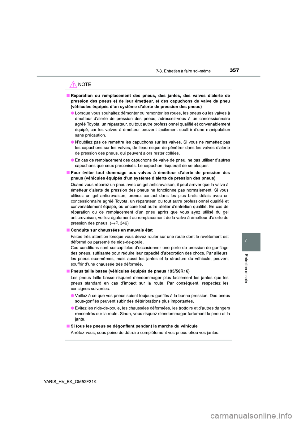 TOYOTA YARIS HYBRID 2015 Manuel du propriétaire (in French) 3577-3. Entretien à faire soi-même
7
Entretien et soin
YARIS_HV_EK_OM52F31K
NOTE
■Réparation ou remplacement des pneus, des jantes, des valves d’alerte de
pression des pneus et de leur émette TOYOTA YARIS HYBRID 2015 Manuel du propriétaire (in French) 3577-3. Entretien à faire soi-même
7
Entretien et soin
YARIS_HV_EK_OM52F31K
NOTE
■Réparation ou remplacement des pneus, des jantes, des valves d’alerte de
pression des pneus et de leur émette