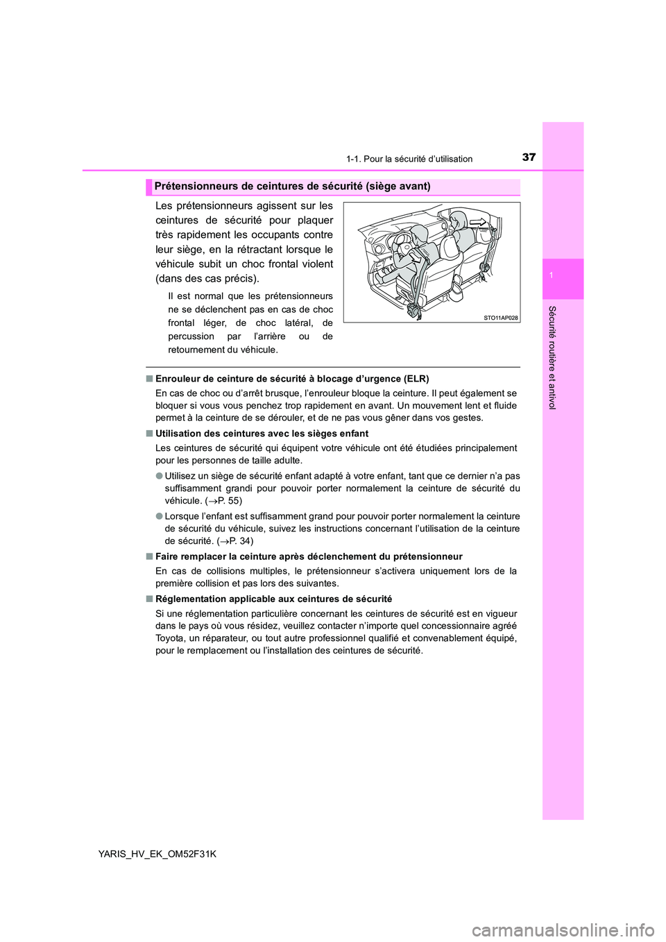 TOYOTA YARIS HYBRID 2015 Manuel du propriétaire (in French) 371-1. Pour la sécurité d’utilisation
1
Sécurité routière et antivol
YARIS_HV_EK_OM52F31K
Les prétensionneurs agissent sur les
ceintures de sécurité pour plaquer
très rapidement les occupa TOYOTA YARIS HYBRID 2015 Manuel du propriétaire (in French) 371-1. Pour la sécurité d’utilisation
1
Sécurité routière et antivol
YARIS_HV_EK_OM52F31K
Les prétensionneurs agissent sur les
ceintures de sécurité pour plaquer
très rapidement les occupa