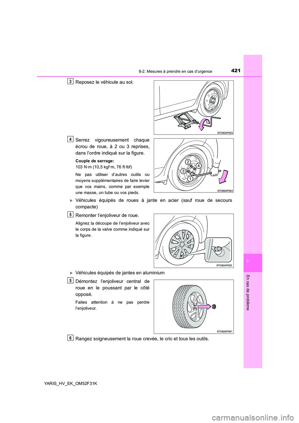 TOYOTA YARIS HYBRID 2015 Manuel du propriétaire (in French) 4218-2. Mesures à prendre en cas d’urgence
8
En cas de problème
YARIS_HV_EK_OM52F31K
Reposez le véhicule au sol.
Serrez vigoureusement chaque
écrou de roue, à 2 ou 3 reprises,
dans l’ordre TOYOTA YARIS HYBRID 2015 Manuel du propriétaire (in French) 4218-2. Mesures à prendre en cas d’urgence
8
En cas de problème
YARIS_HV_EK_OM52F31K
Reposez le véhicule au sol.
Serrez vigoureusement chaque
écrou de roue, à 2 ou 3 reprises,
dans l’ordre