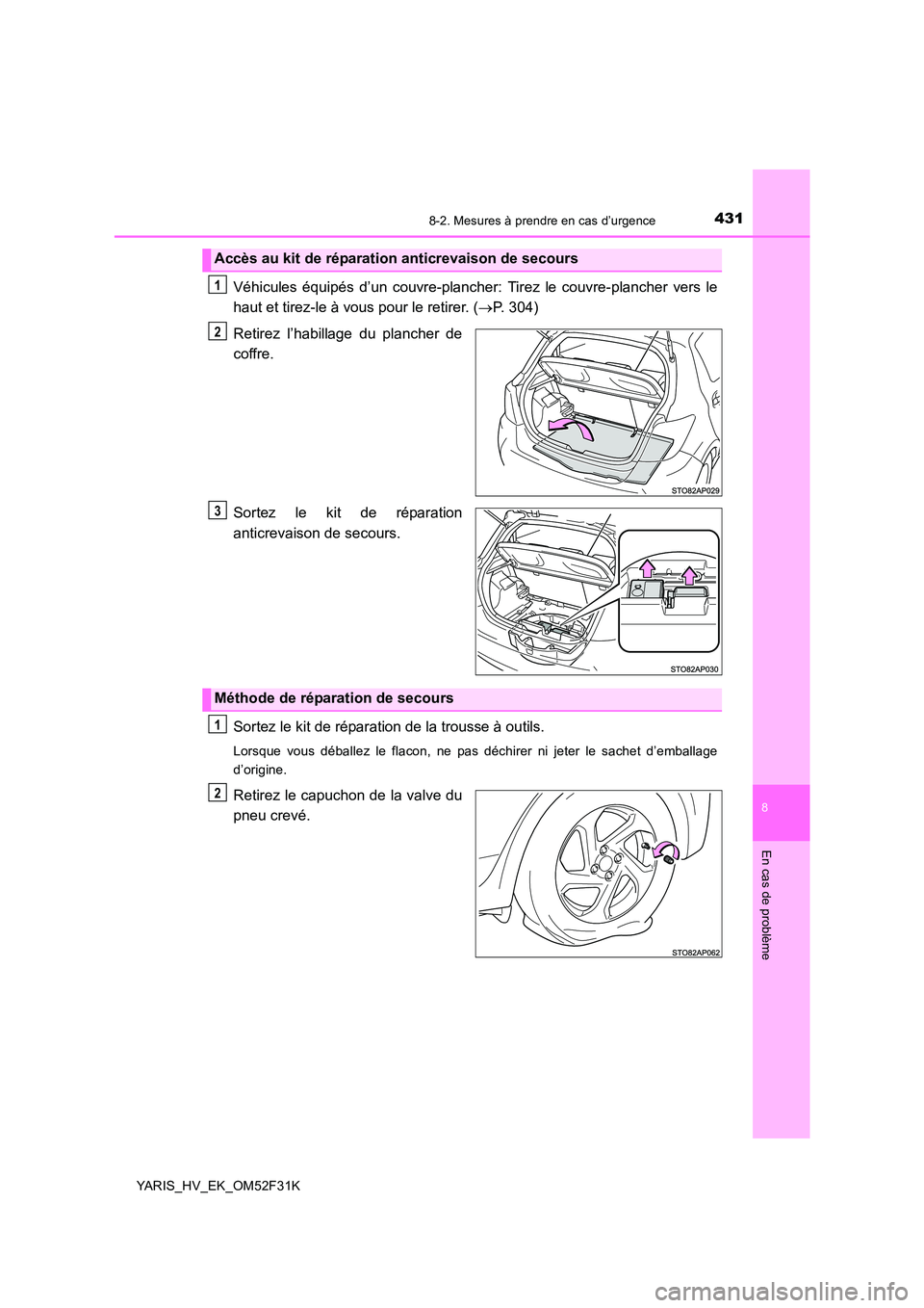TOYOTA YARIS HYBRID 2015 Manuel du propriétaire (in French) 4318-2. Mesures à prendre en cas d’urgence
8
En cas de problème
YARIS_HV_EK_OM52F31K
Véhicules équipés d’un couvre-plancher: Tirez le couvre-plancher vers le
haut et tirez-le à vous pour le TOYOTA YARIS HYBRID 2015 Manuel du propriétaire (in French) 4318-2. Mesures à prendre en cas d’urgence
8
En cas de problème
YARIS_HV_EK_OM52F31K
Véhicules équipés d’un couvre-plancher: Tirez le couvre-plancher vers le
haut et tirez-le à vous pour le