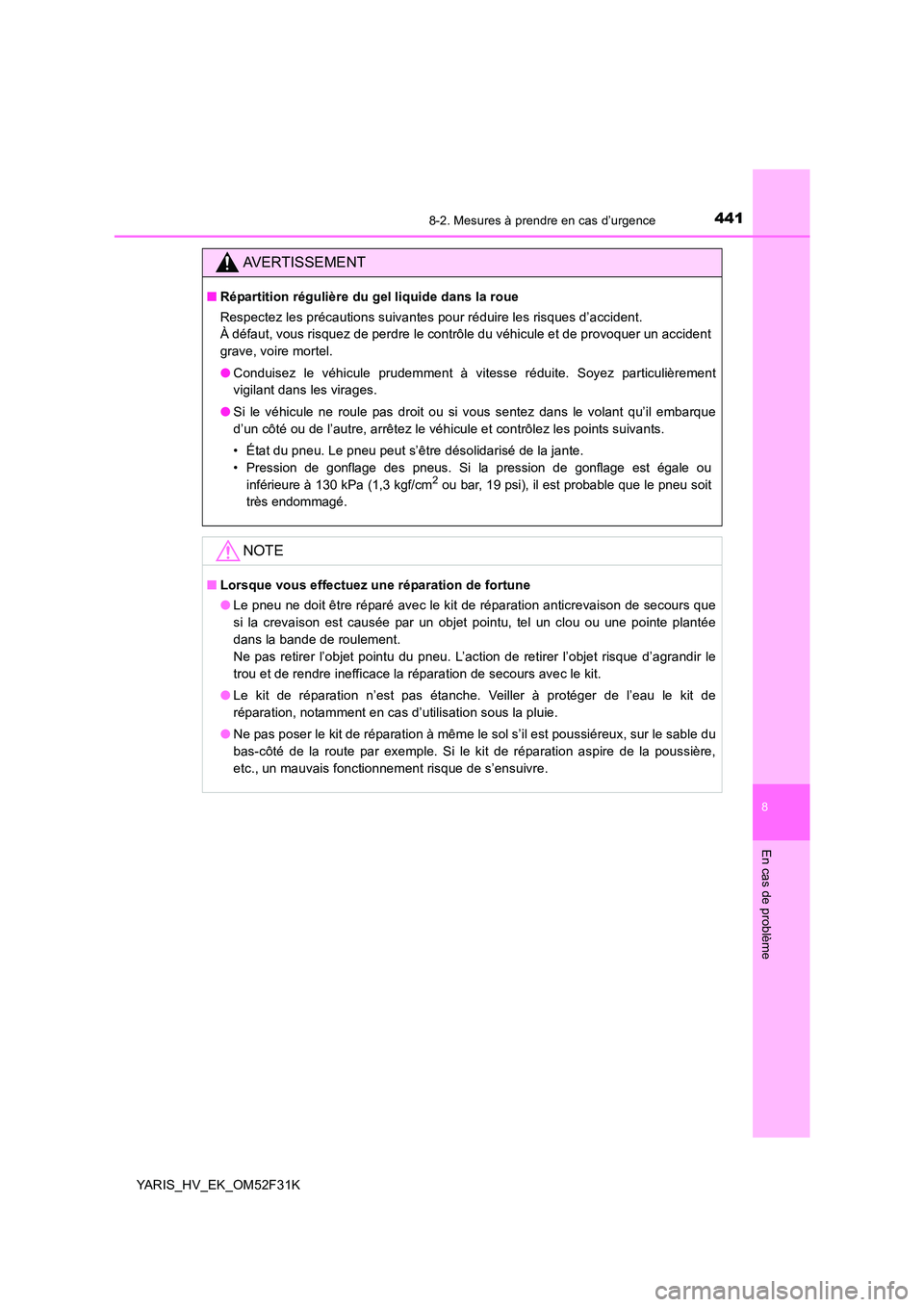 TOYOTA YARIS HYBRID 2015 Manuel du propriétaire (in French) 4418-2. Mesures à prendre en cas d’urgence
8
En cas de problème
YARIS_HV_EK_OM52F31K
AVERTISSEMENT
■Répartition régulière du gel liquide dans la roue
Respectez les précautions suivantes pou TOYOTA YARIS HYBRID 2015 Manuel du propriétaire (in French) 4418-2. Mesures à prendre en cas d’urgence
8
En cas de problème
YARIS_HV_EK_OM52F31K
AVERTISSEMENT
■Répartition régulière du gel liquide dans la roue
Respectez les précautions suivantes pou