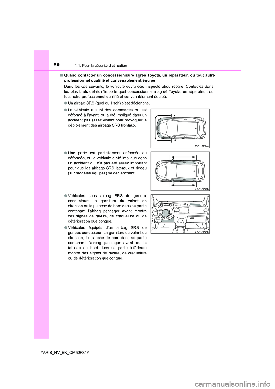 TOYOTA YARIS HYBRID 2015 Manuel du propriétaire (in French) 501-1. Pour la sécurité d’utilisation
YARIS_HV_EK_OM52F31K
■ Quand contacter un concessionnaire agréé Toyota, un réparateur, ou tout autre
professionnel qualifié et convenablement équipé TOYOTA YARIS HYBRID 2015 Manuel du propriétaire (in French) 501-1. Pour la sécurité d’utilisation
YARIS_HV_EK_OM52F31K
■ Quand contacter un concessionnaire agréé Toyota, un réparateur, ou tout autre
professionnel qualifié et convenablement équipé