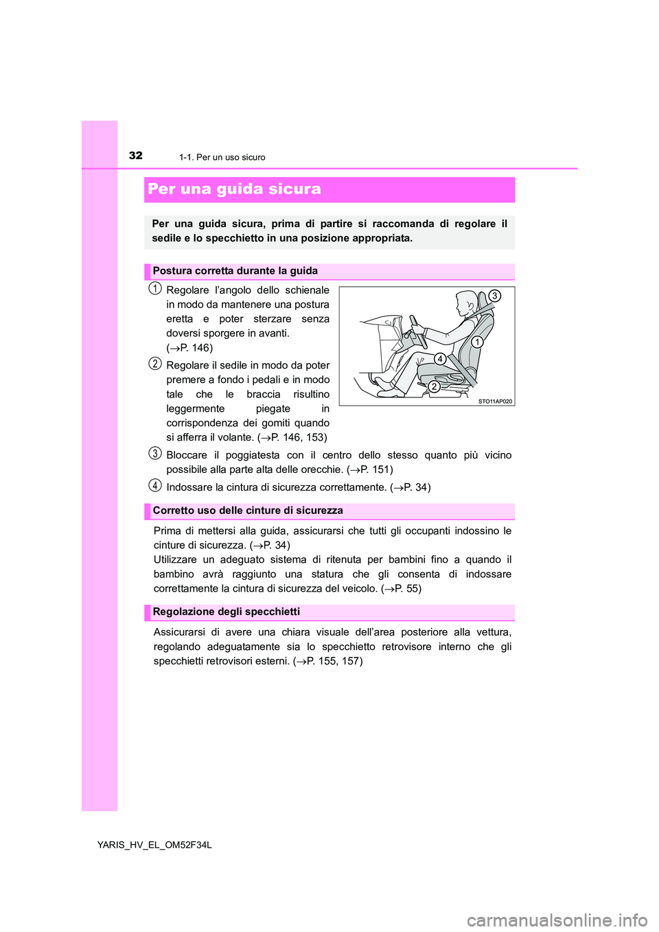 TOYOTA YARIS HYBRID 2015 Manuale duso (in Italian) 321-1. Per un uso sicuro
YARIS_HV_EL_OM52F34L
Per una guida sicura
Regolare l’angolo dello schienale
in modo da mantenere una postura
eretta e poter sterzare senza
doversi sporgere in avanti.
( TOYOTA YARIS HYBRID 2015 Manuale duso (in Italian) 321-1. Per un uso sicuro
YARIS_HV_EL_OM52F34L
Per una guida sicura
Regolare l’angolo dello schienale
in modo da mantenere una postura
eretta e poter sterzare senza
doversi sporgere in avanti.
(