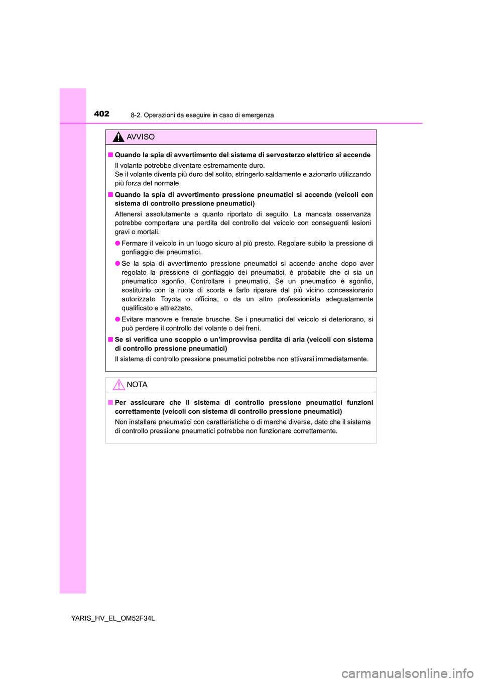 TOYOTA YARIS HYBRID 2015  Manuale duso (in Italian) 4028-2. Operazioni da eseguire in caso di emergenza
YARIS_HV_EL_OM52F34L
AVVISO
■Quando la spia di avvertimento del sistema di servosterzo elettrico si accende 
Il volante potrebbe diventare estrema