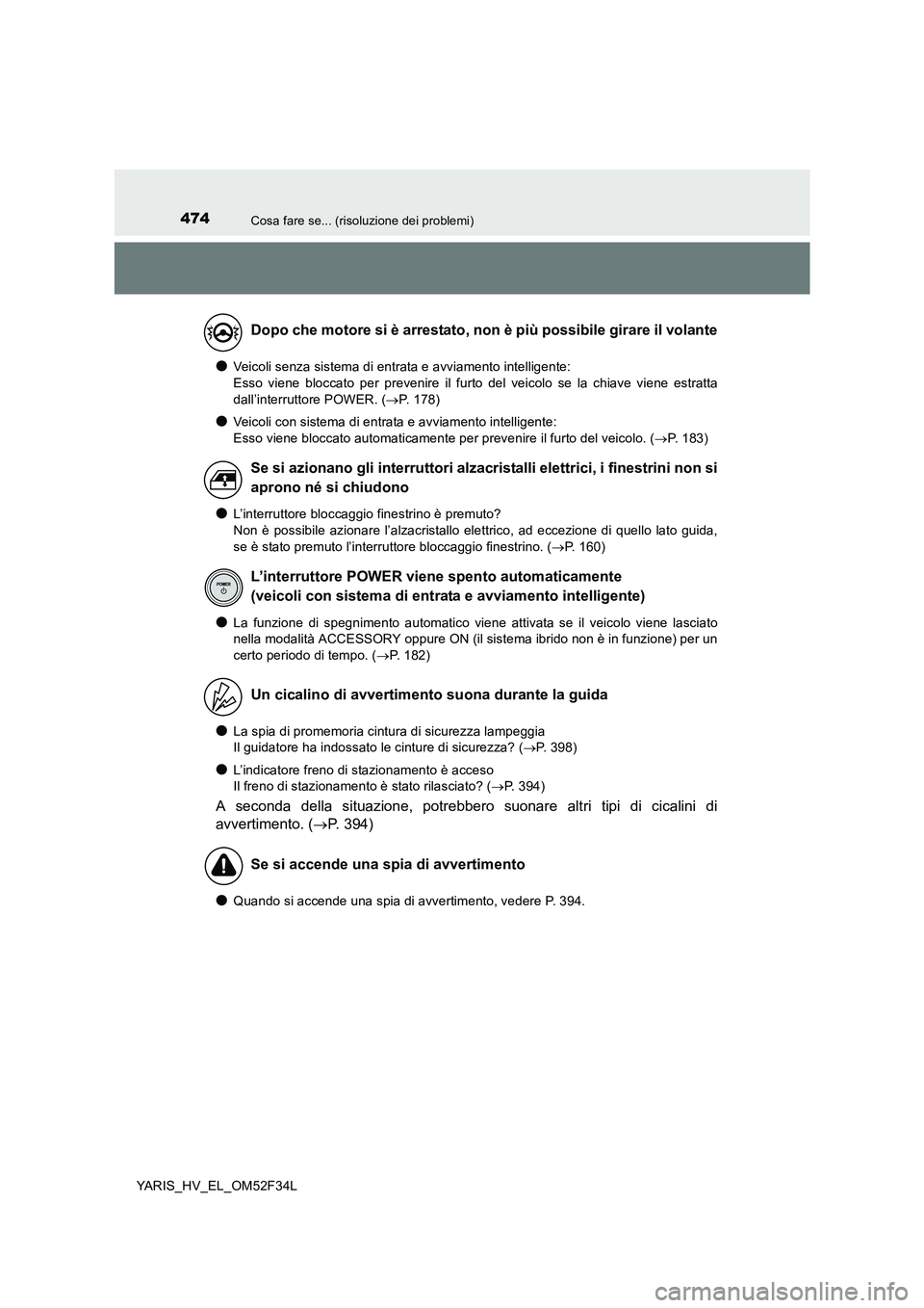 TOYOTA YARIS HYBRID 2015 Manuale duso (in Italian) 474Cosa fare se... (risoluzione dei problemi)
YARIS_HV_EL_OM52F34L
●Veicoli senza sistema di entrata e avviamento intelligente:
Esso viene bloccato per prevenire il furto del veicolo se la chiave TOYOTA YARIS HYBRID 2015 Manuale duso (in Italian) 474Cosa fare se... (risoluzione dei problemi)
YARIS_HV_EL_OM52F34L
●Veicoli senza sistema di entrata e avviamento intelligente:
Esso viene bloccato per prevenire il furto del veicolo se la chiave