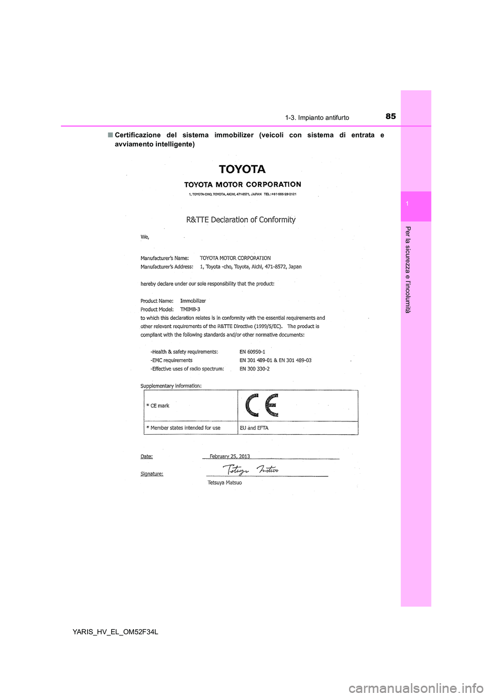 TOYOTA YARIS HYBRID 2015  Manuale duso (in Italian) 851-3. Impianto antifurto
1
Per la sicurezza e l’incolumità
YARIS_HV_EL_OM52F34L 
■ Certificazione del sistema immobilizer (veicoli con sistema di entrata e 
avviamento intelligente) 